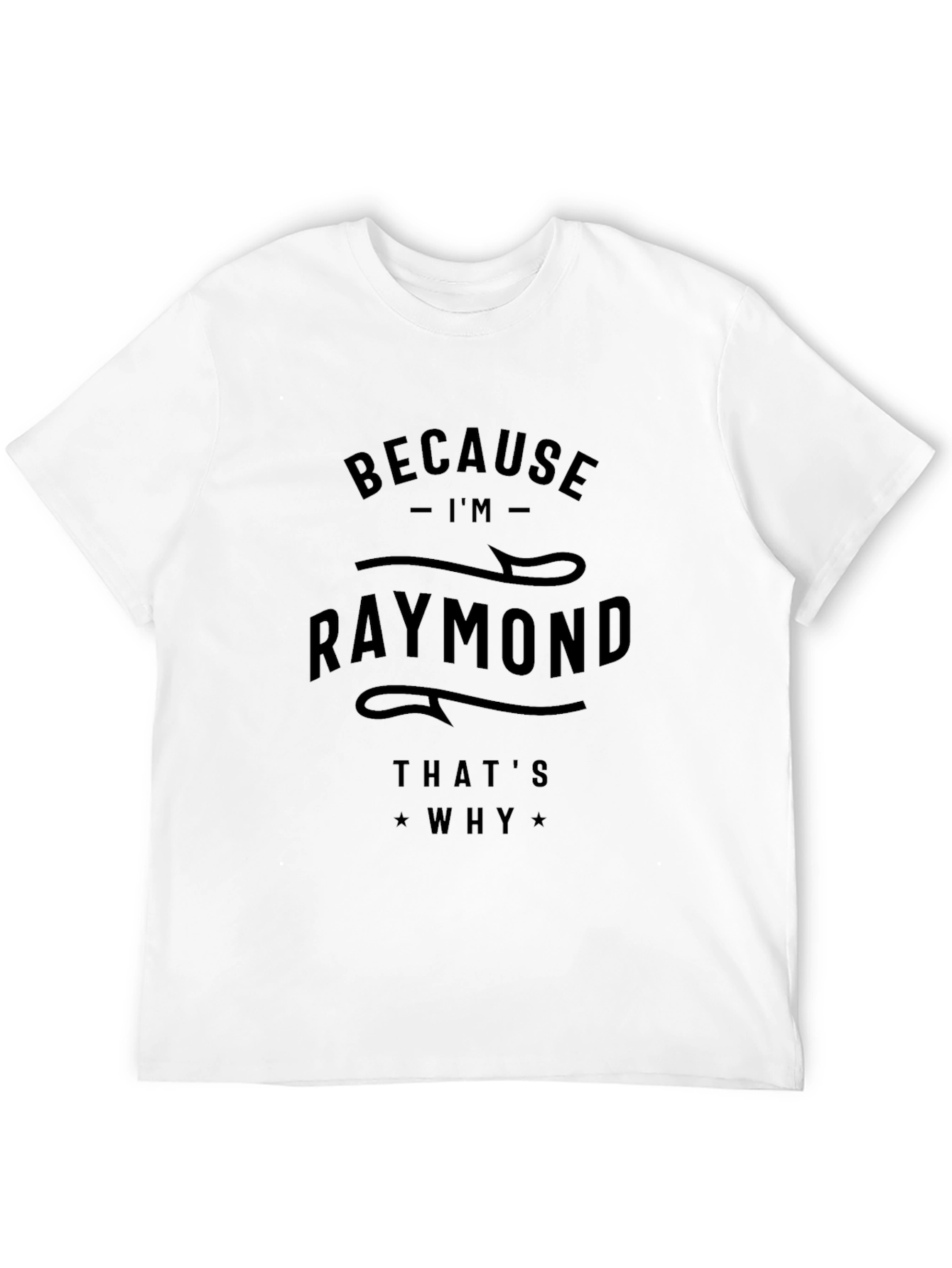 Because Im Raymond Thats Why T-Shirt