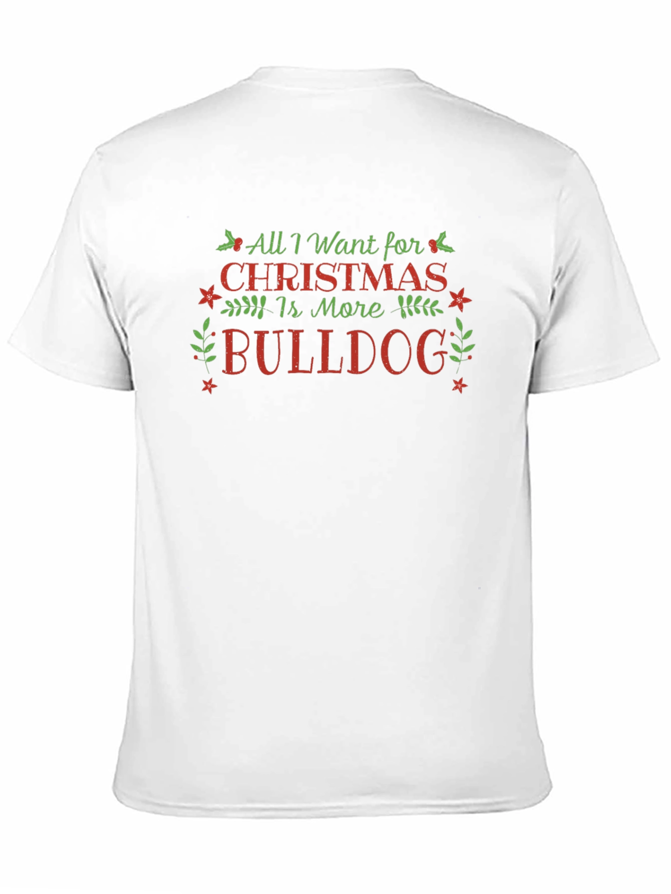 All I Want for Christmas Is More Bulldog T-Shirt – Festive Dog Lover Tee