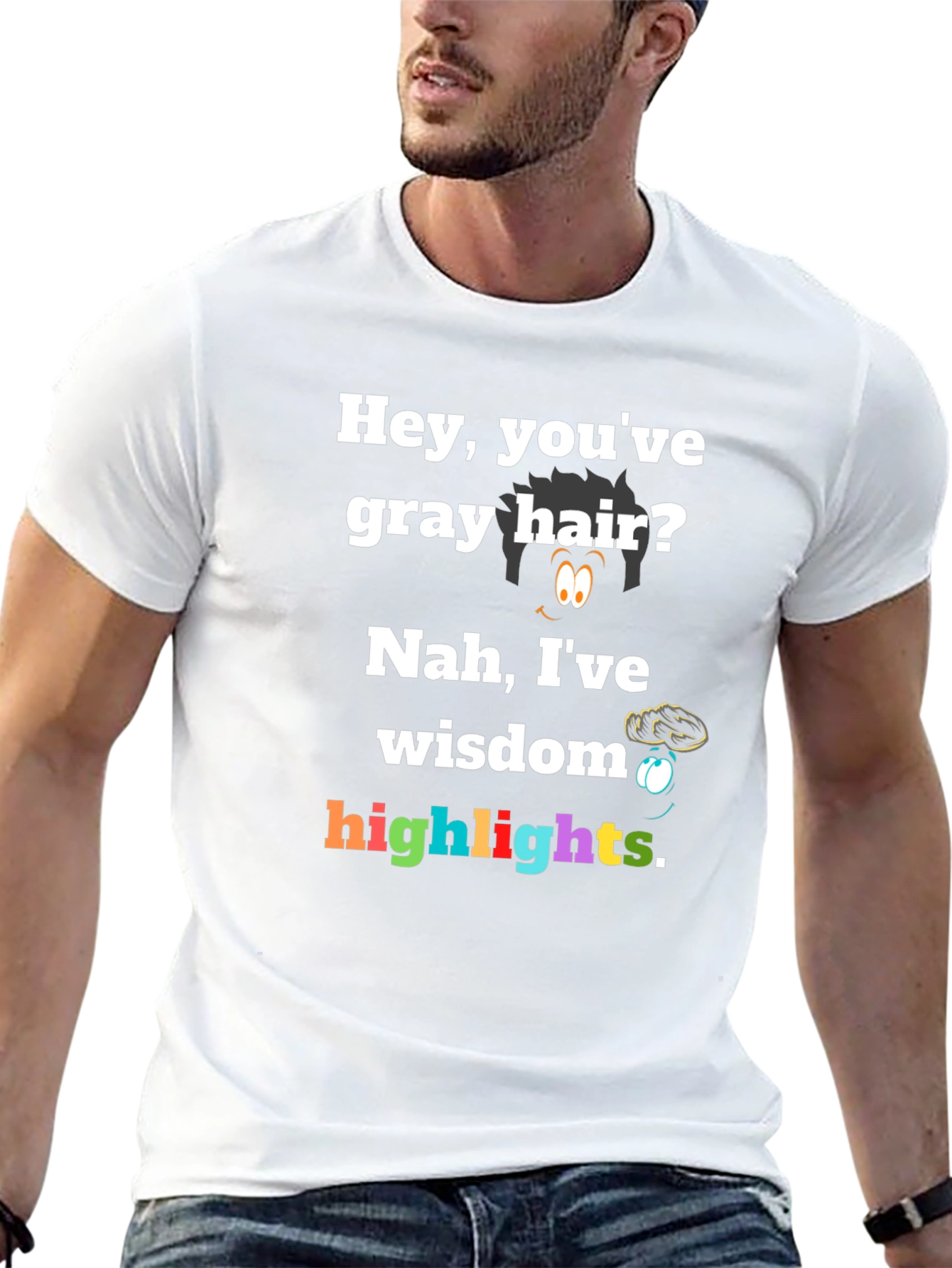 Hey Youve Gray Hair? Nah Ive Wisdom Highlights T-Shirt