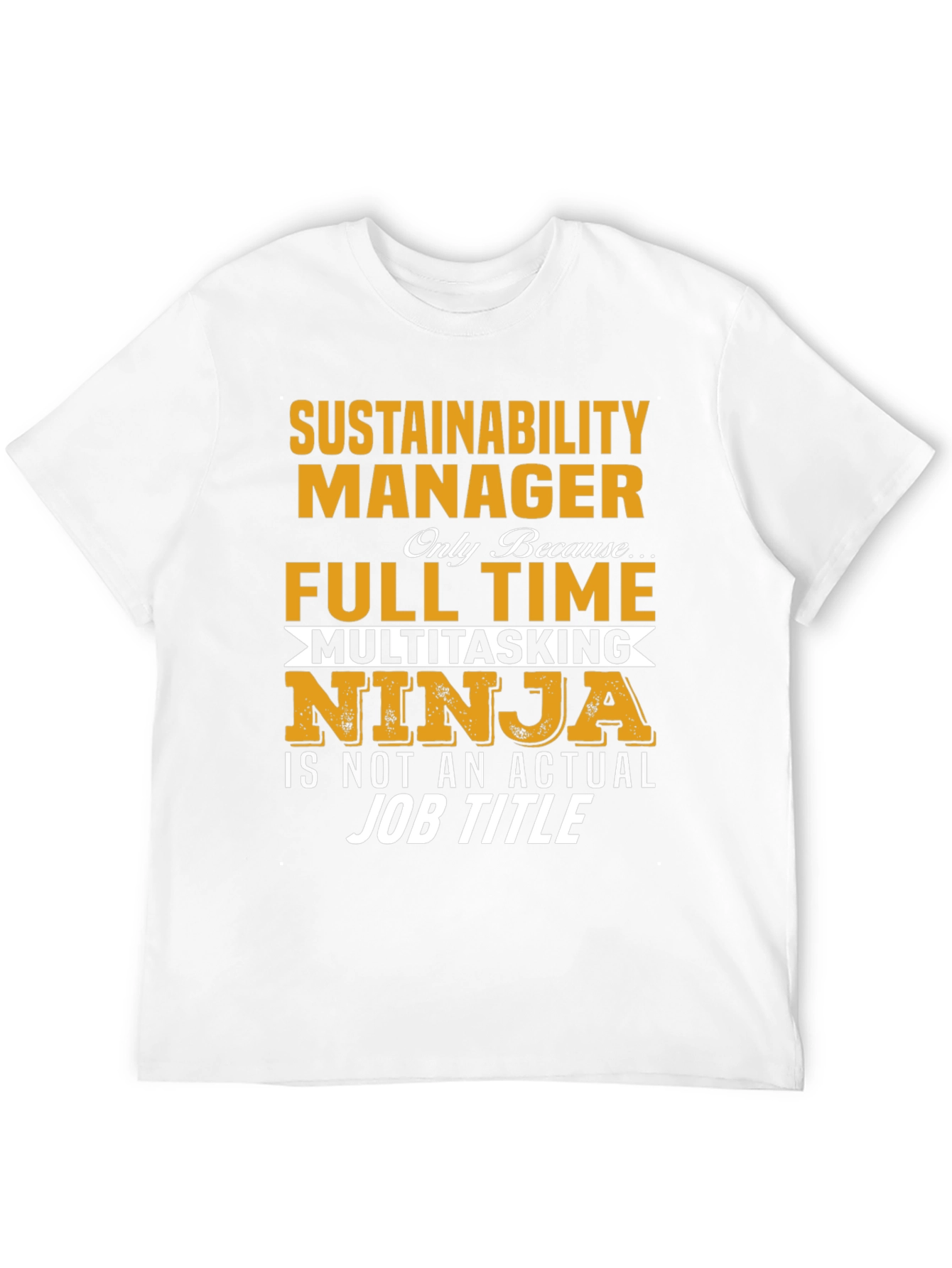 Sustainability Manager T-Shirt - Full Time Ninja Tee