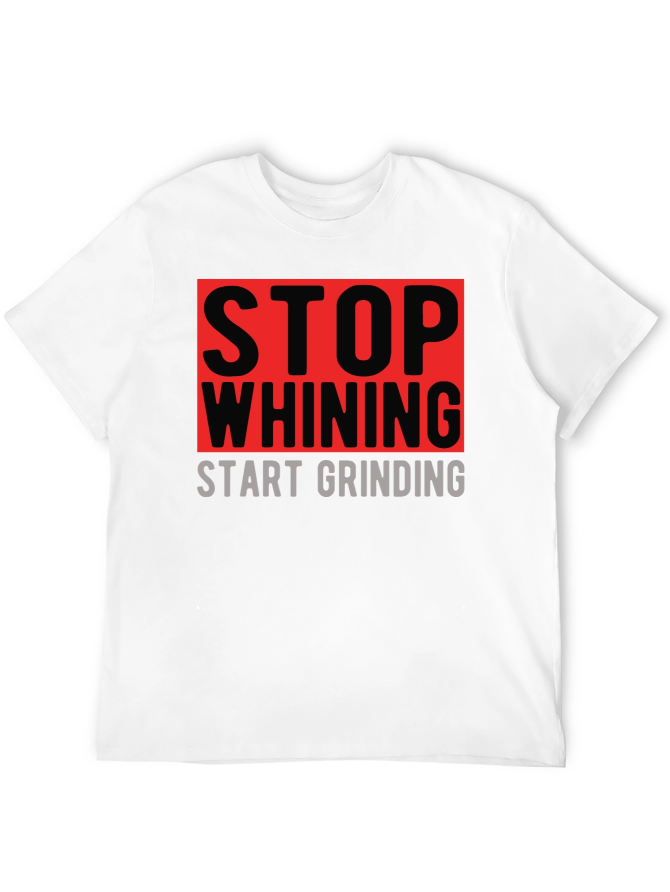 Stop Whining Start Grinding Graphic T-Shirt