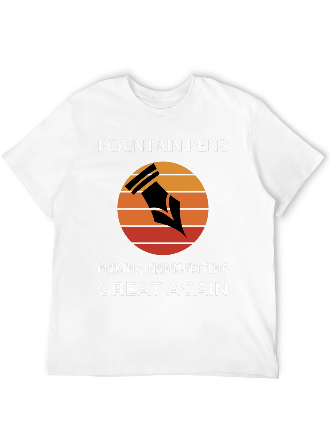 Fountain Pens Making Handwriting Great Again T-Shirt