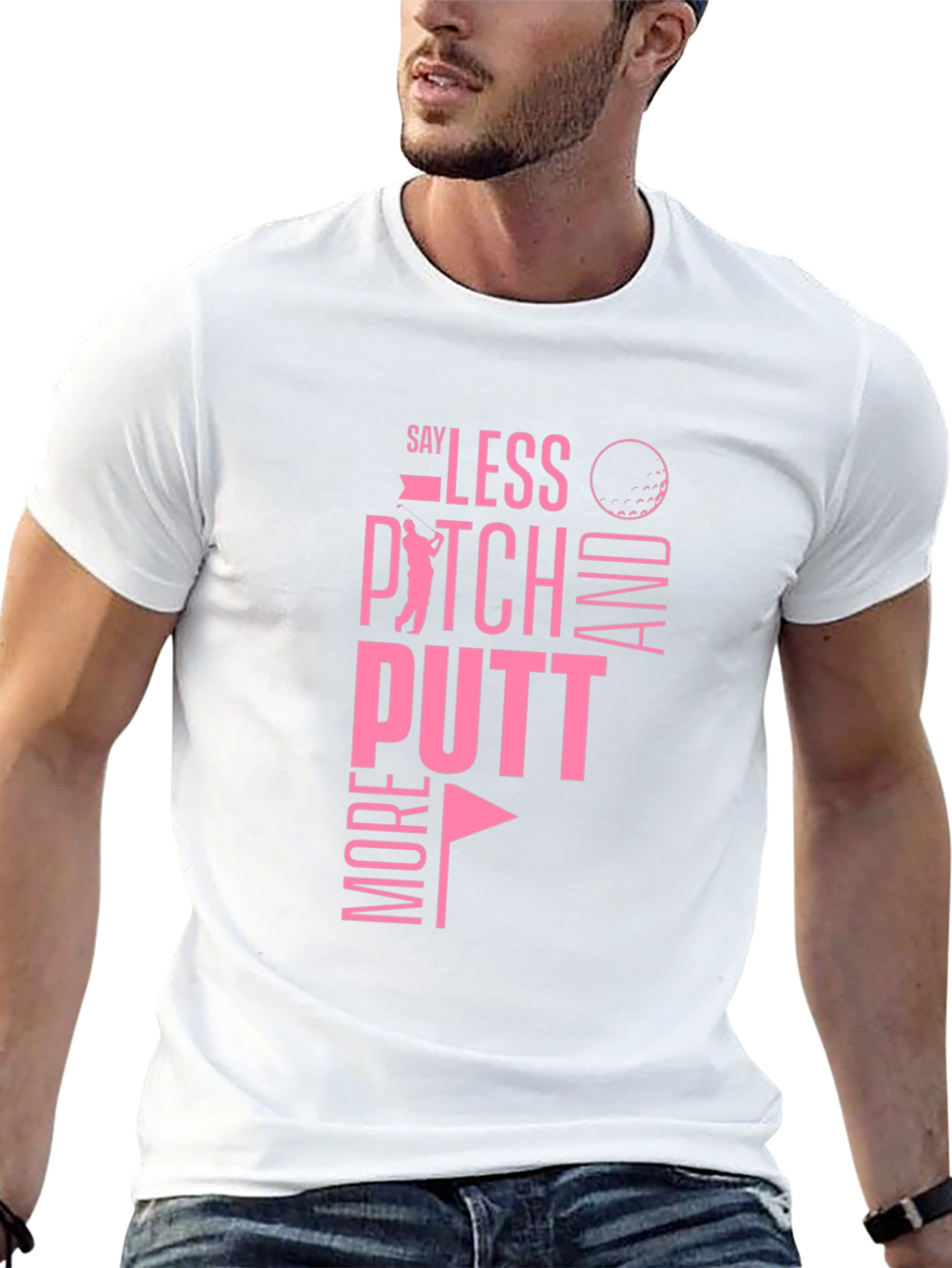 Golf T-Shirt: Say Less Pitch More Putt