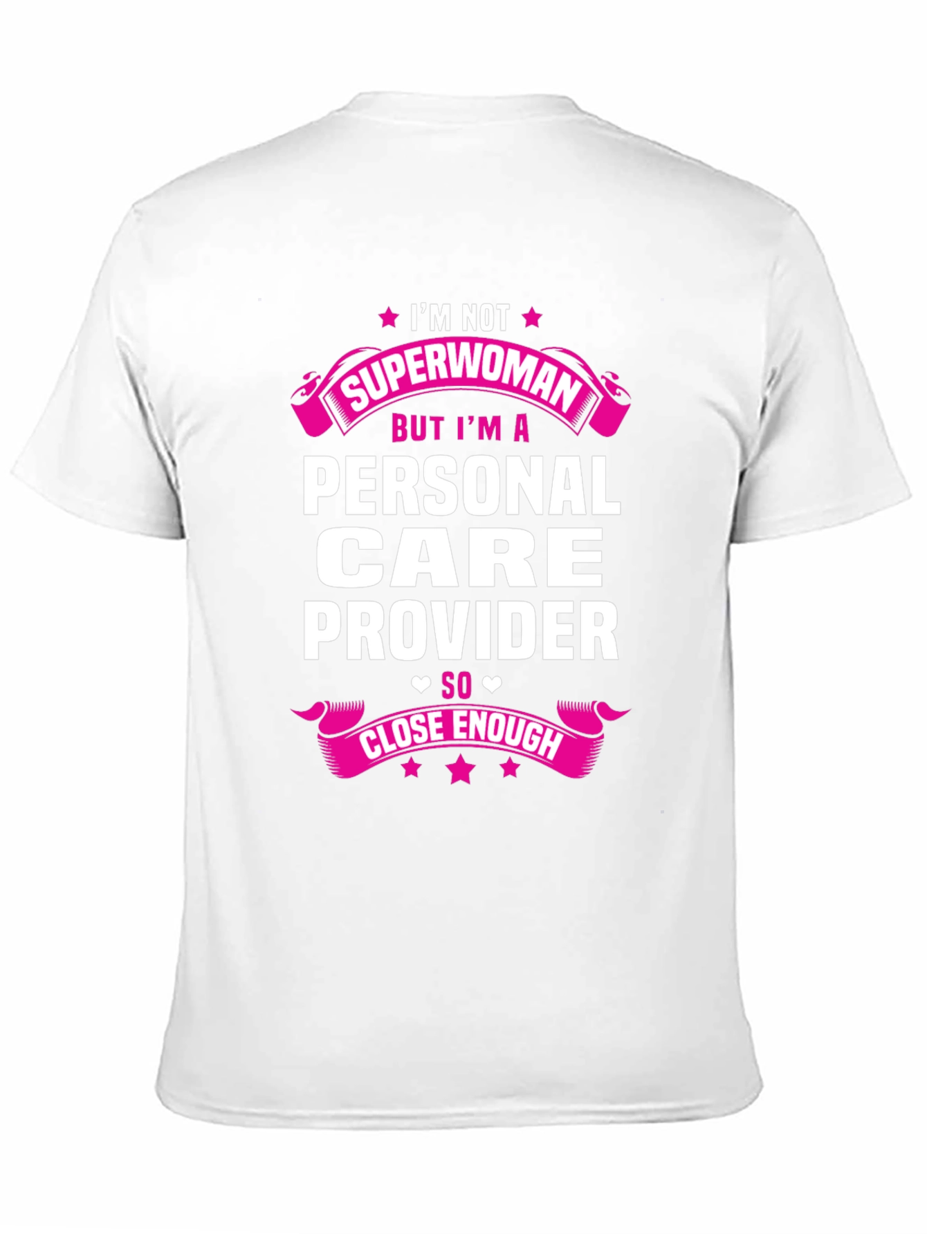 Personal Care Provider T-Shirt - Superwoman Close Enough!