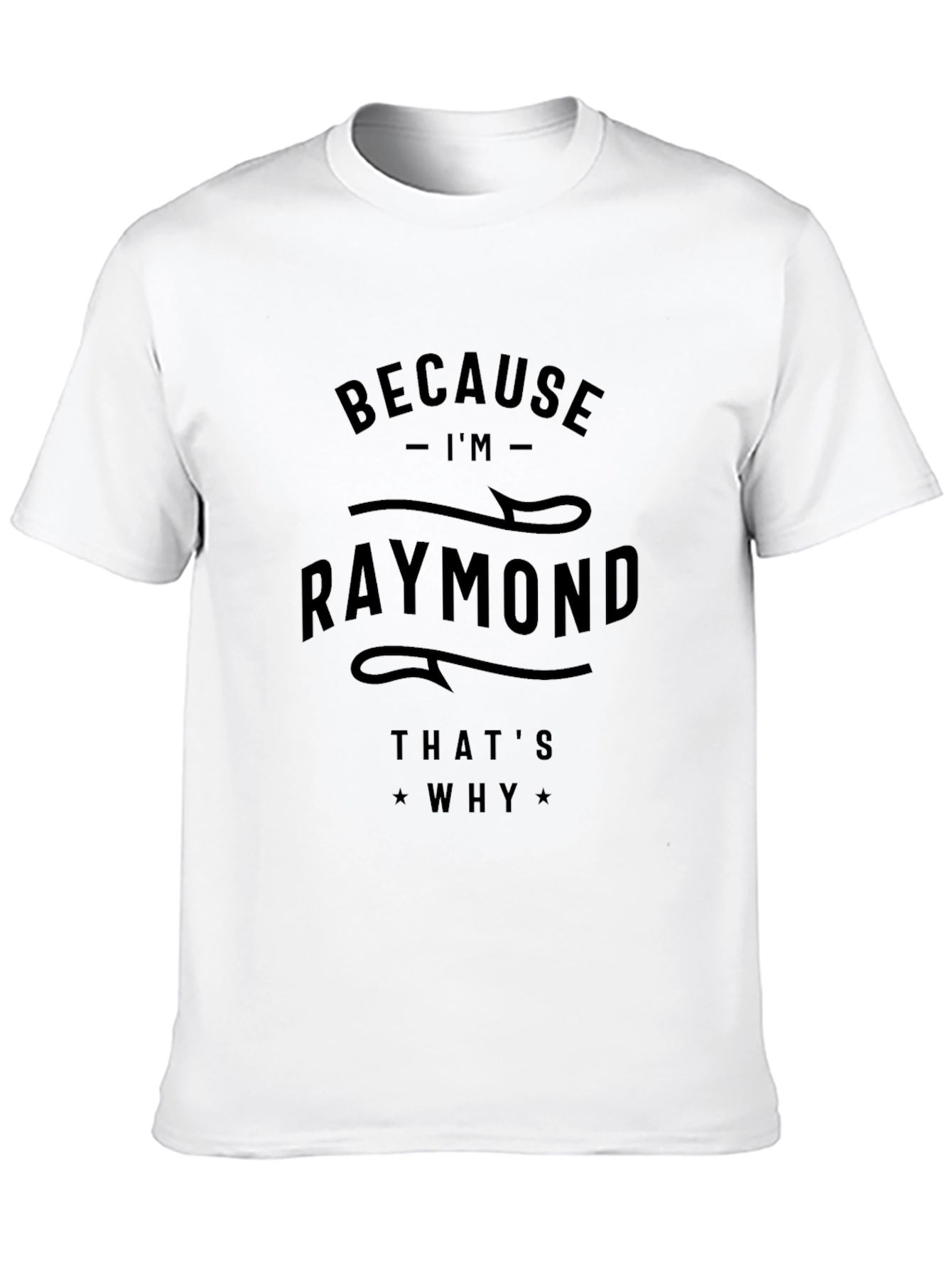 Because Im Raymond Thats Why T-Shirt