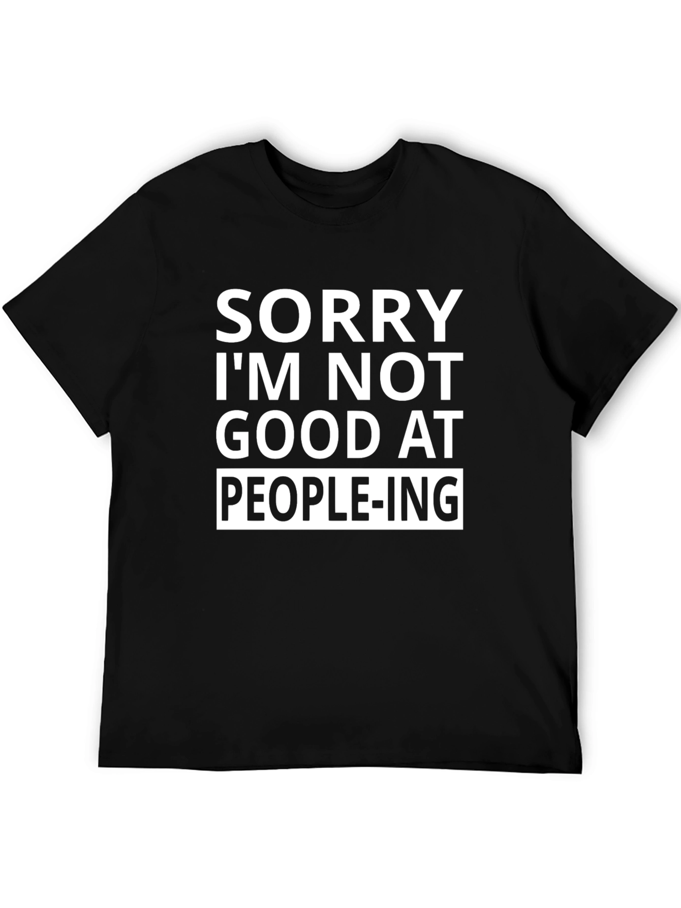 Sorry Im Not Good at People-ing T-Shirt