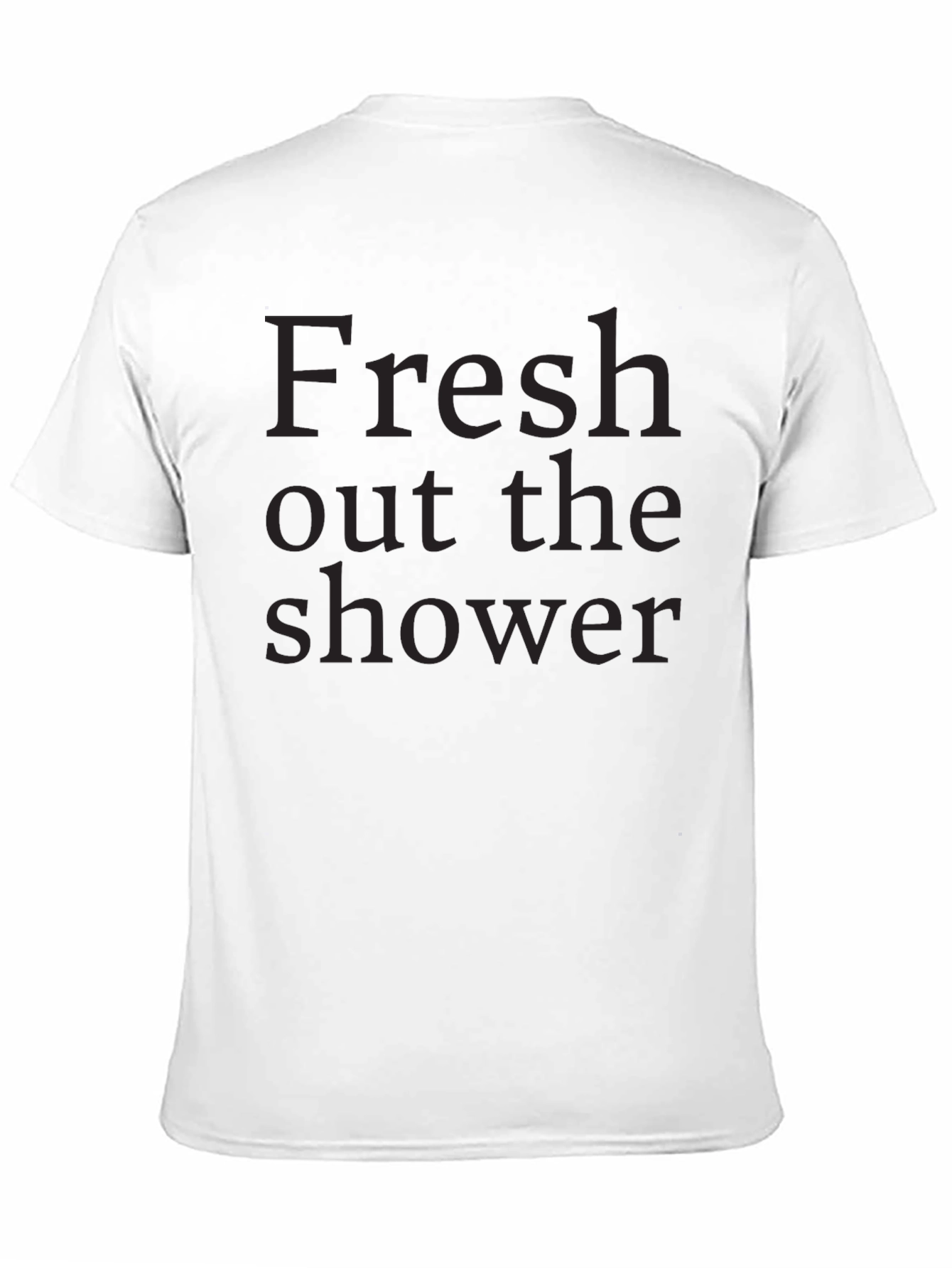 Fresh Out the Shower Tee