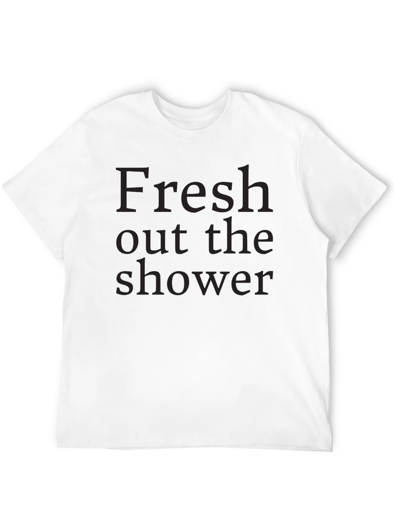 Fresh Out the Shower Tee