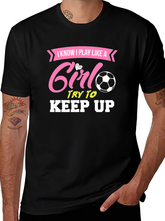 I Know I Play Like A Girl Try To Keep Up T-Shirt