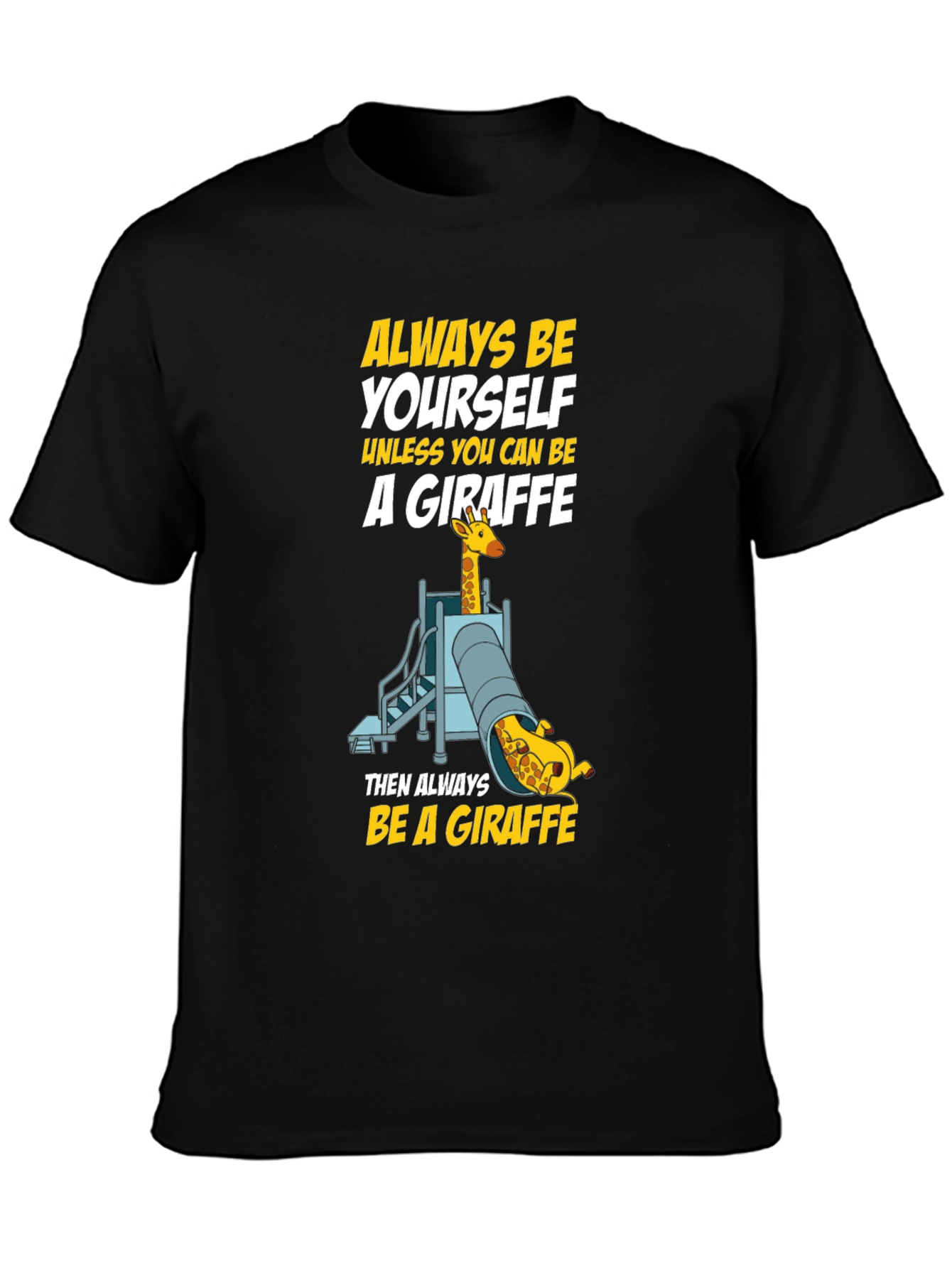 Always Be a Giraffe T-Shirt