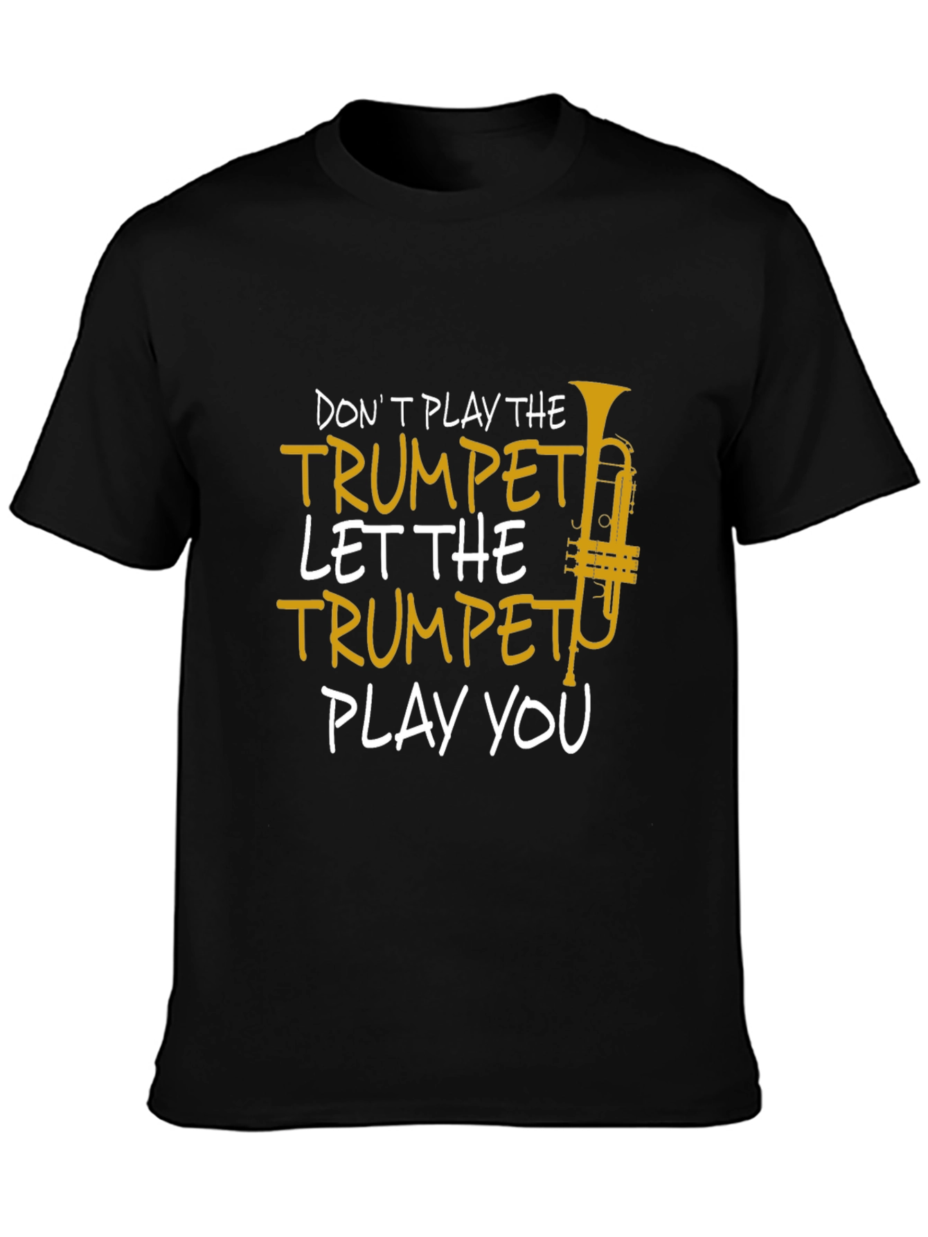 Trumpet Player T-Shirt - Dont Play the Trumpet