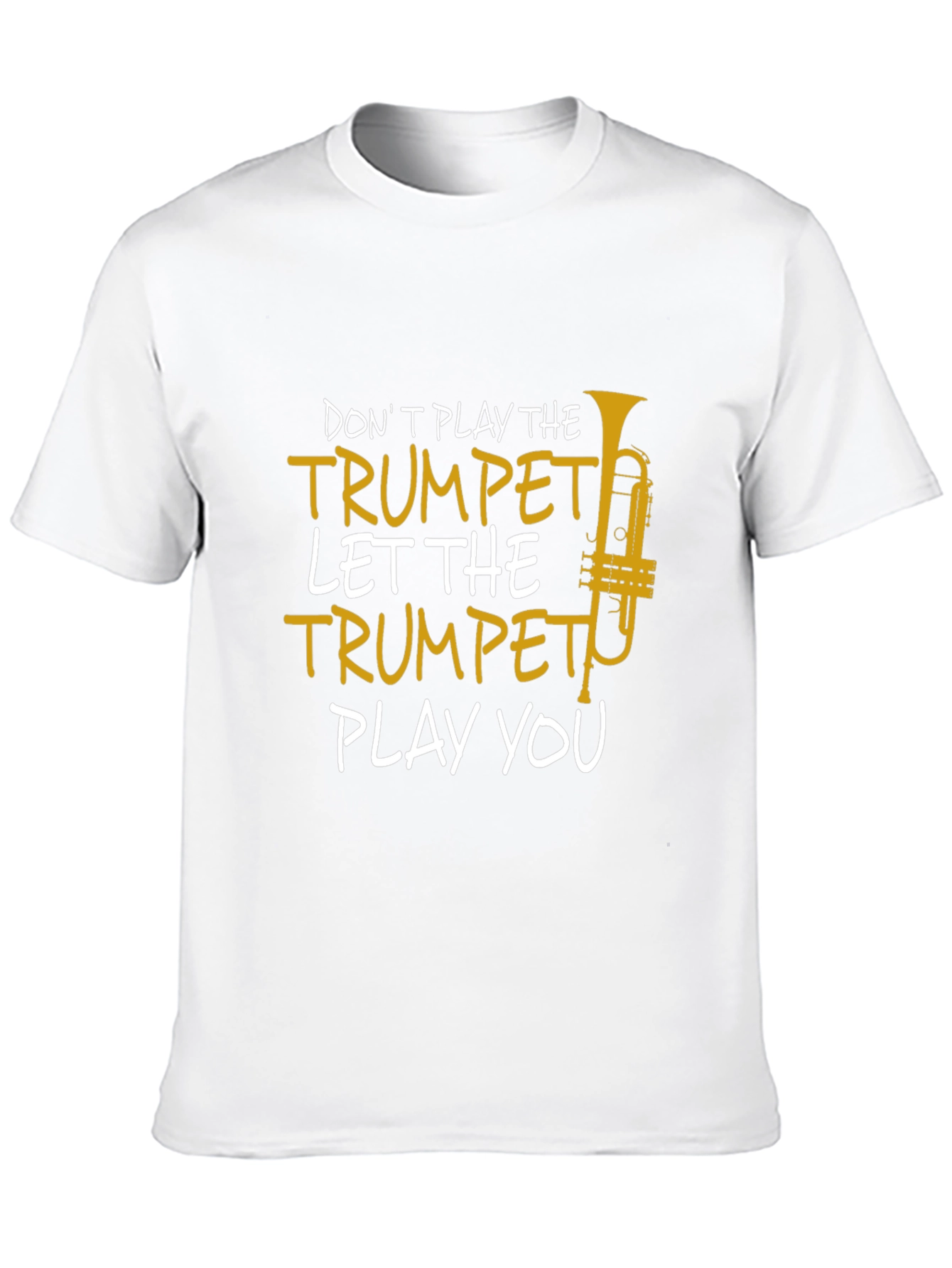 Trumpet Player T-Shirt - Dont Play the Trumpet