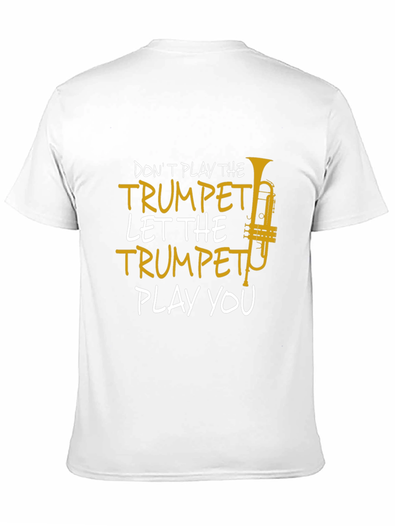 Trumpet Player T-Shirt - Dont Play the Trumpet