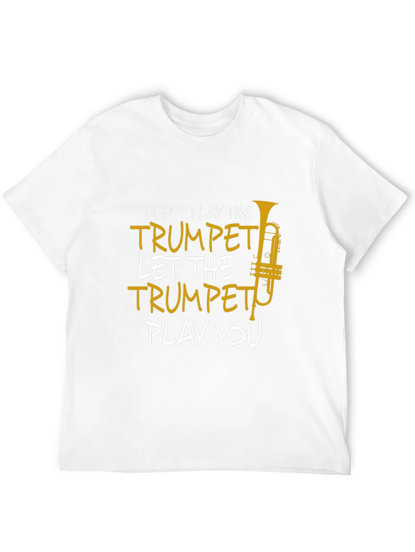 Trumpet Player T-Shirt - Dont Play the Trumpet
