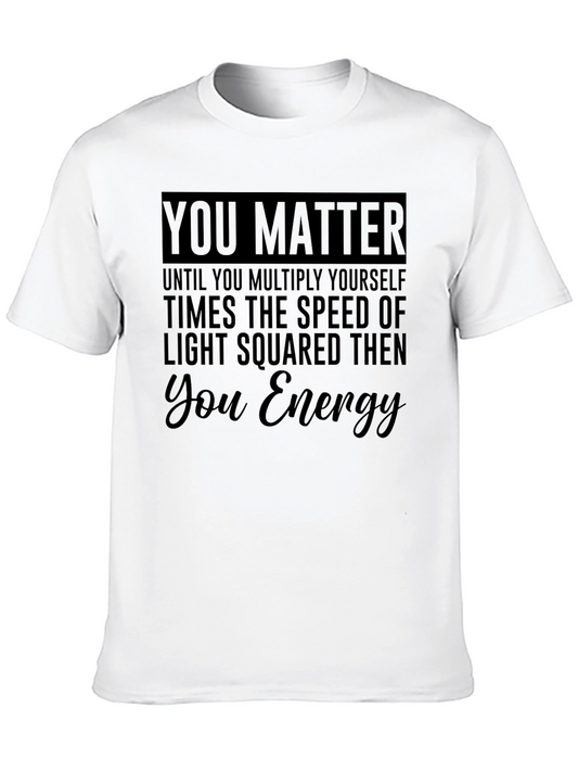 You Matter Funny Physics T-Shirt