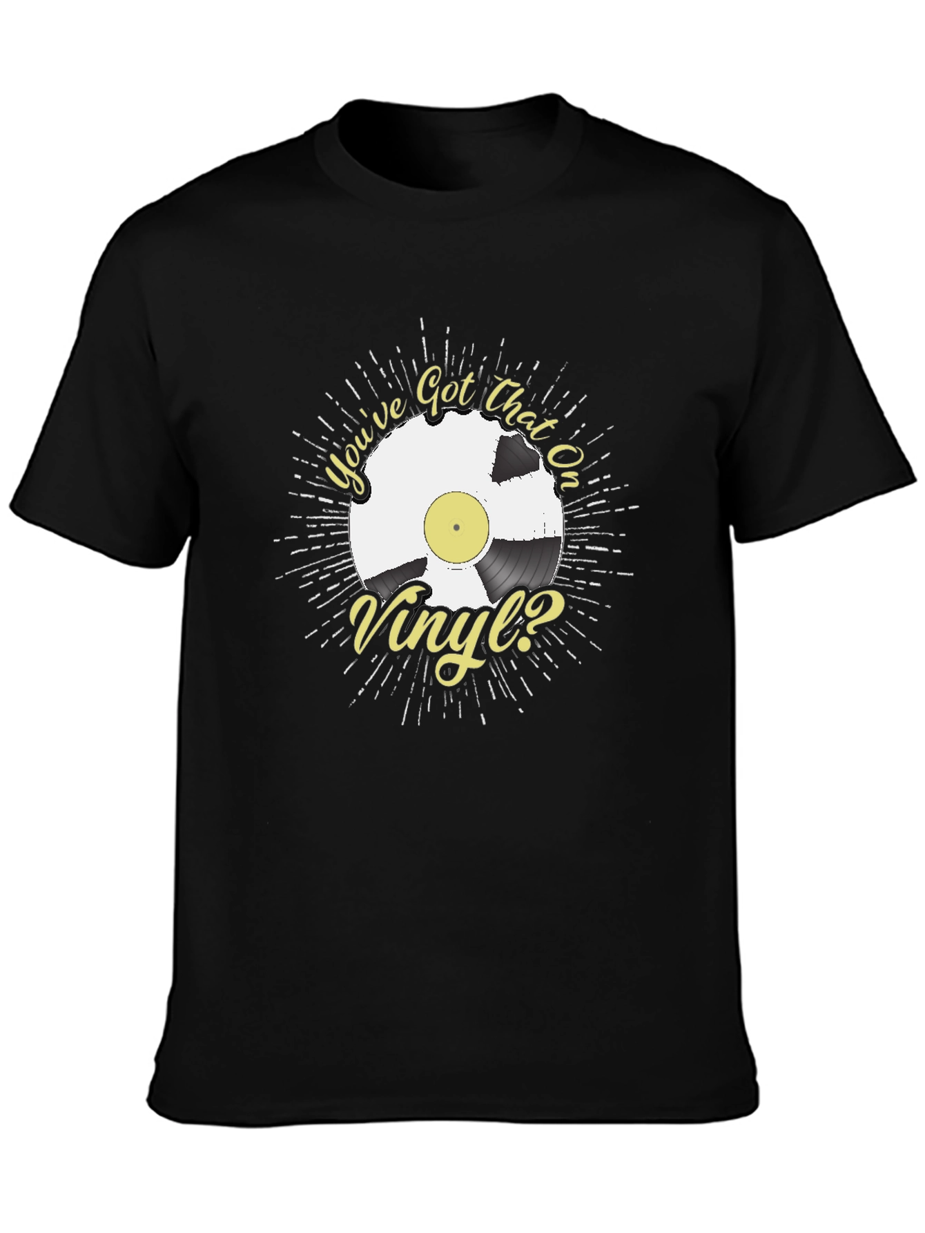 Youve Got That On Vinyl? T-Shirt