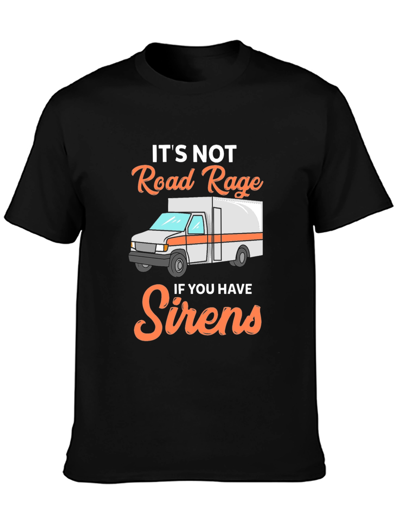 Funny EMS T-Shirt: Its Not Road Rage with Sirens