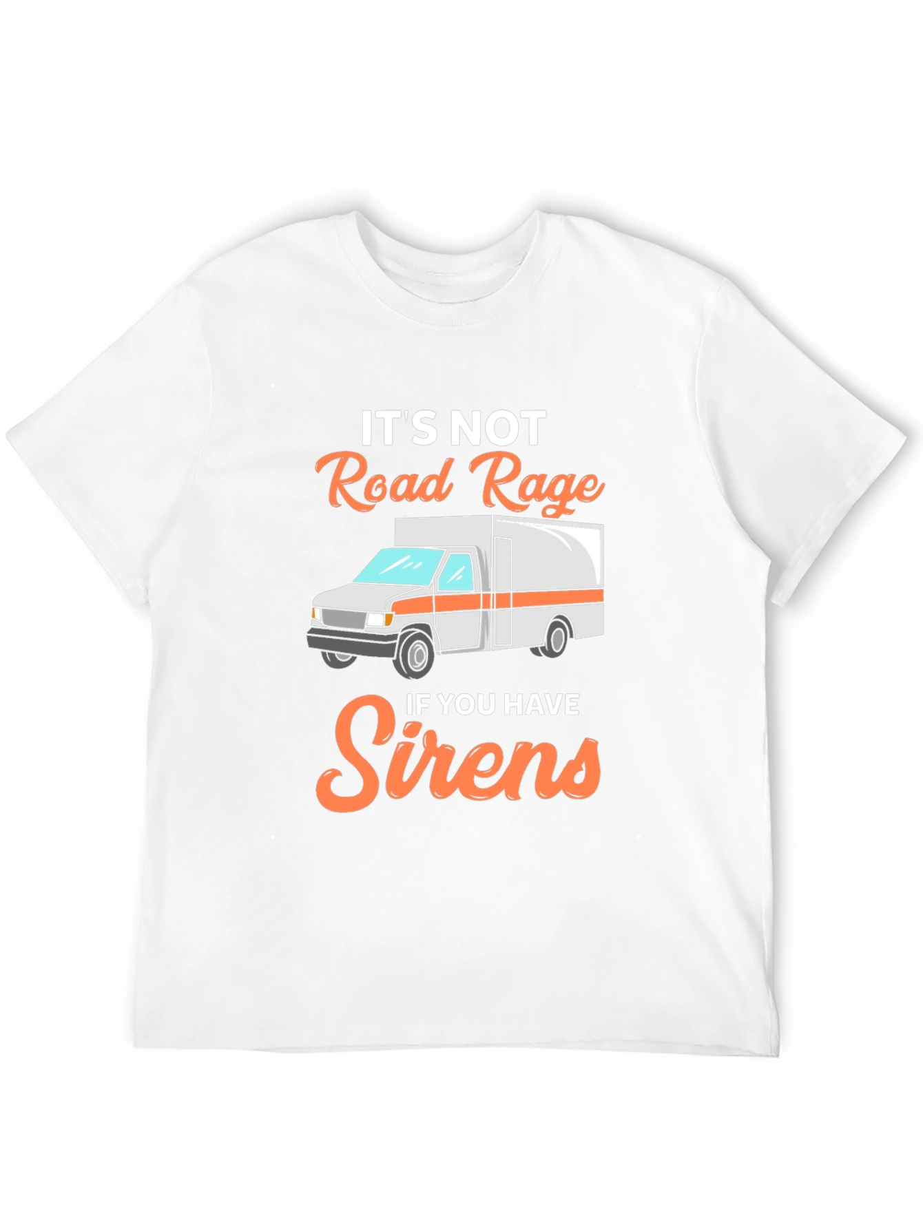Funny EMS T-Shirt: Its Not Road Rage with Sirens