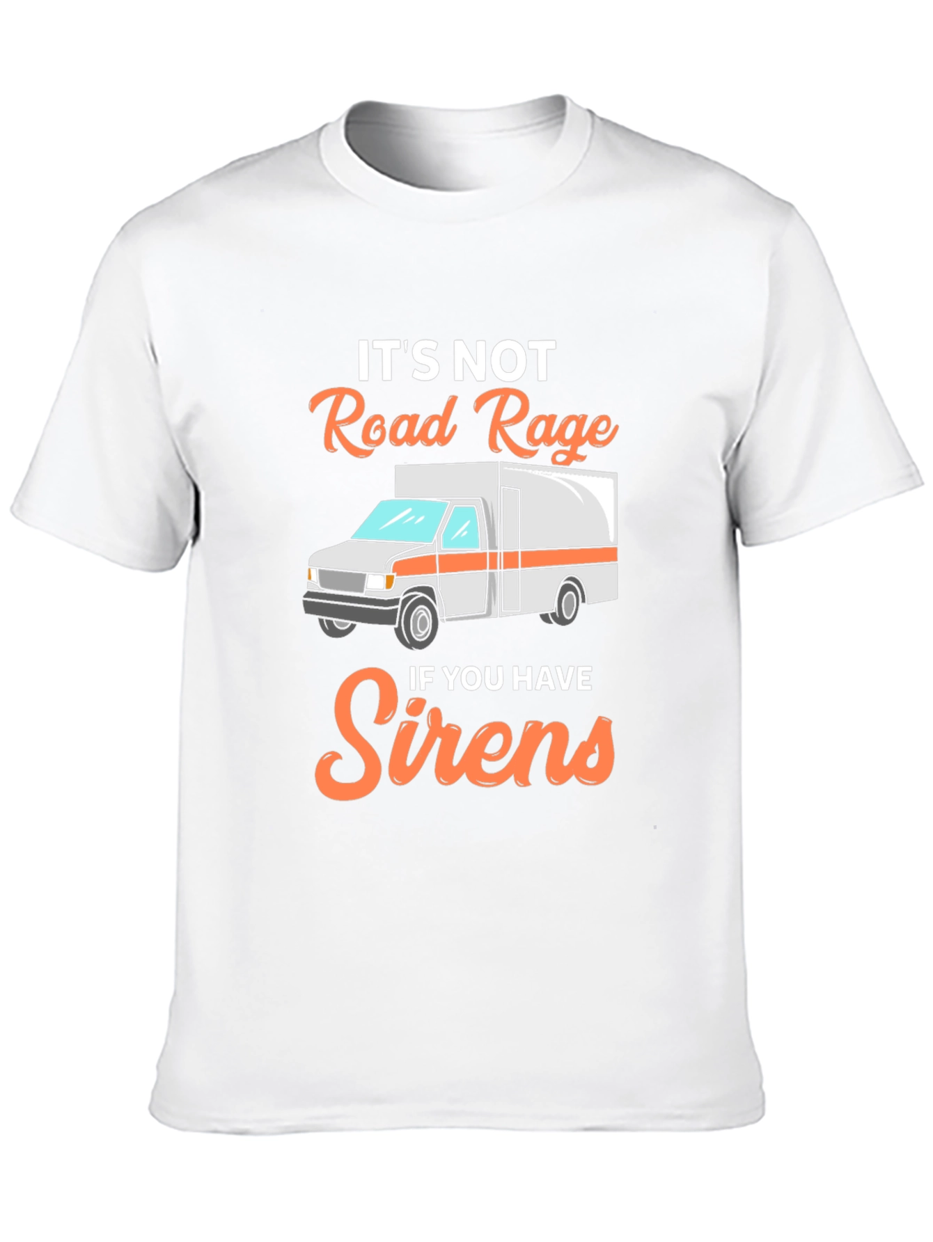 Funny EMS T-Shirt: Its Not Road Rage with Sirens
