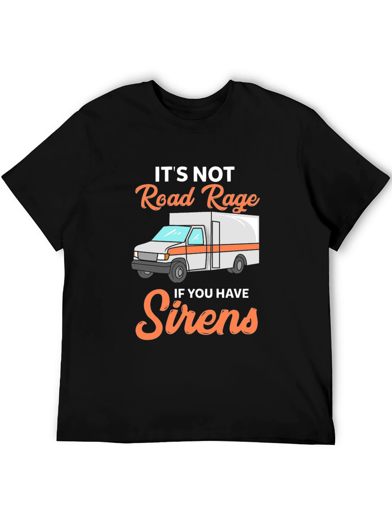 Funny EMS T-Shirt: Its Not Road Rage with Sirens