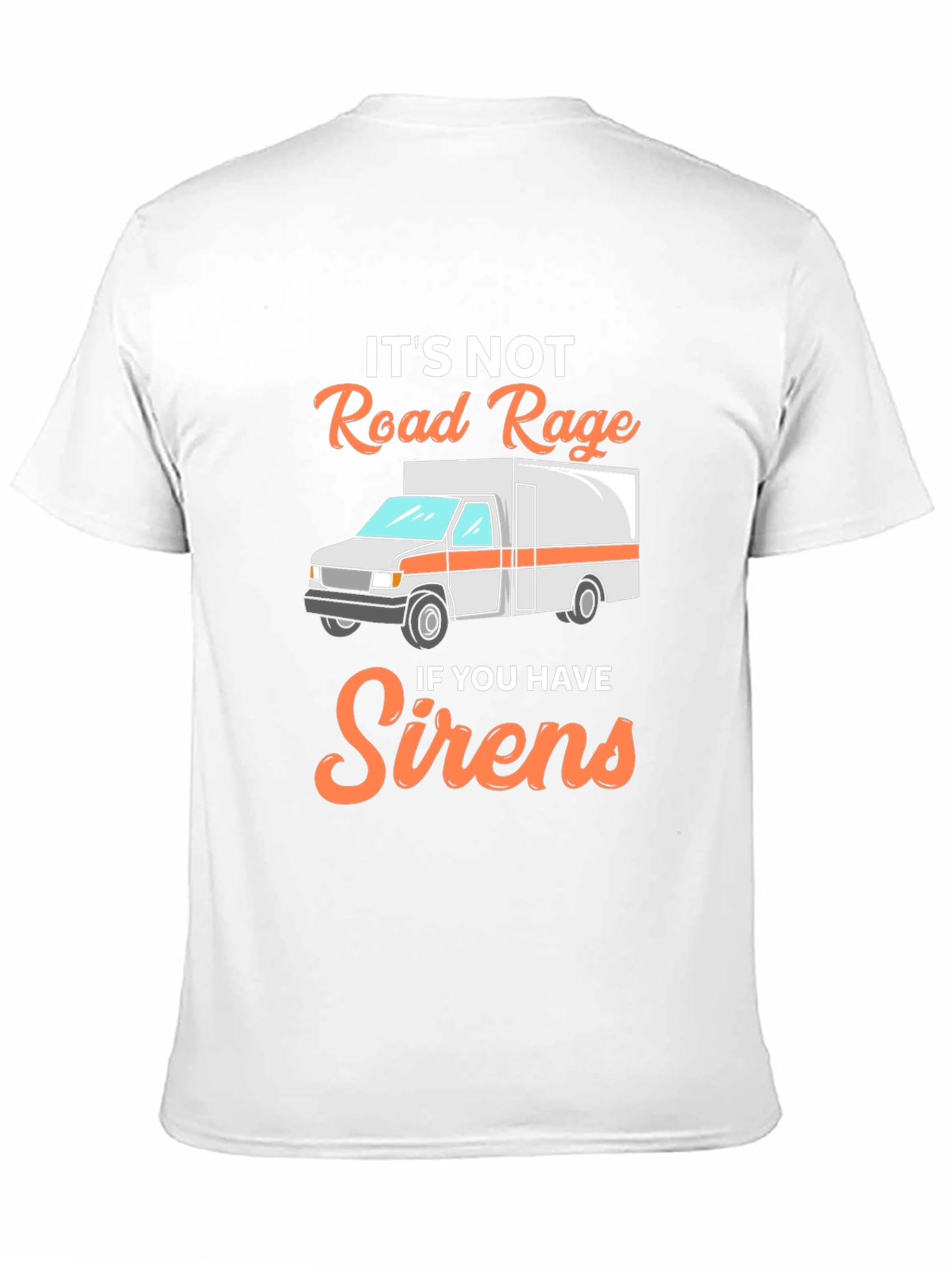 Funny EMS T-Shirt: Its Not Road Rage with Sirens