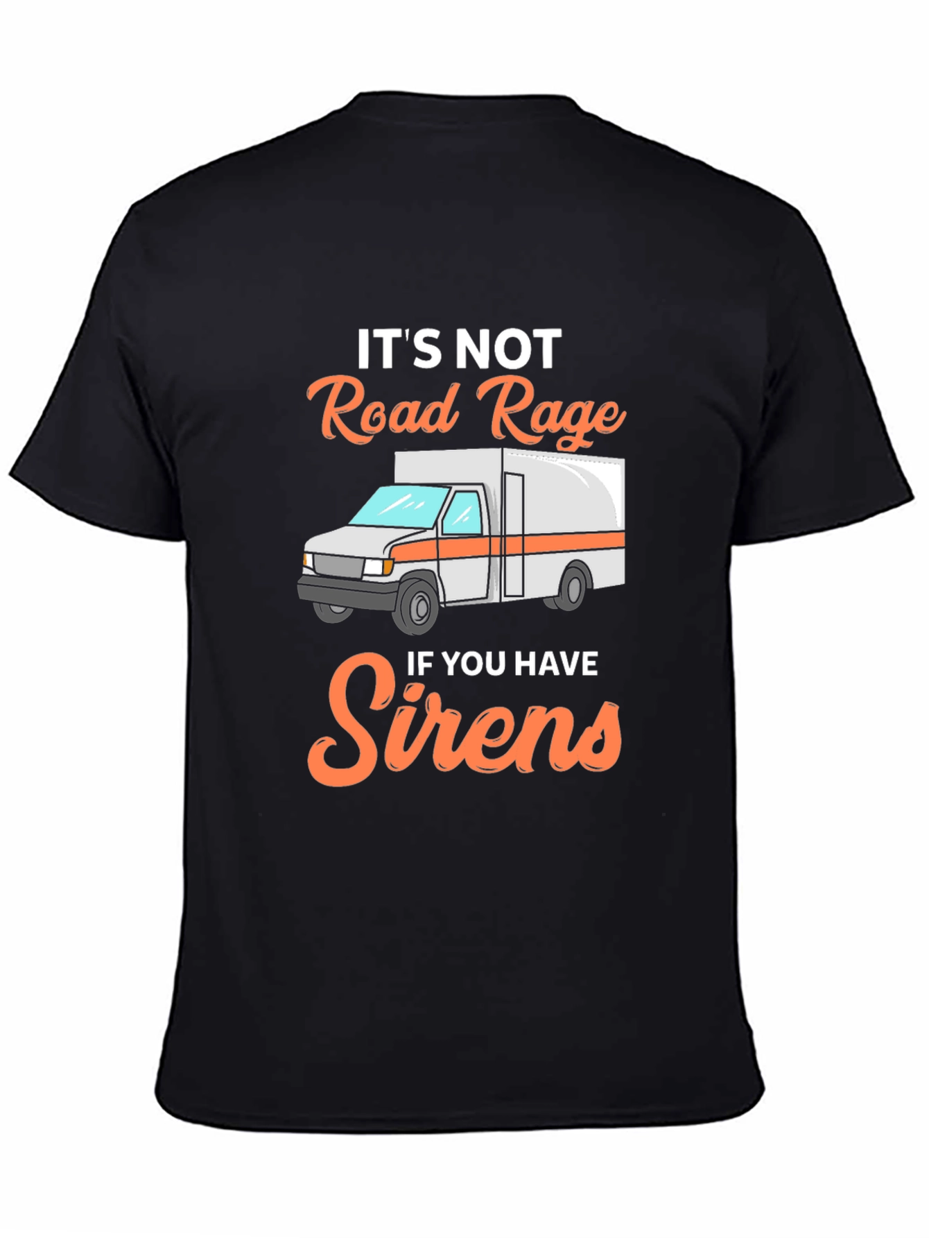 Funny EMS T-Shirt: Its Not Road Rage with Sirens