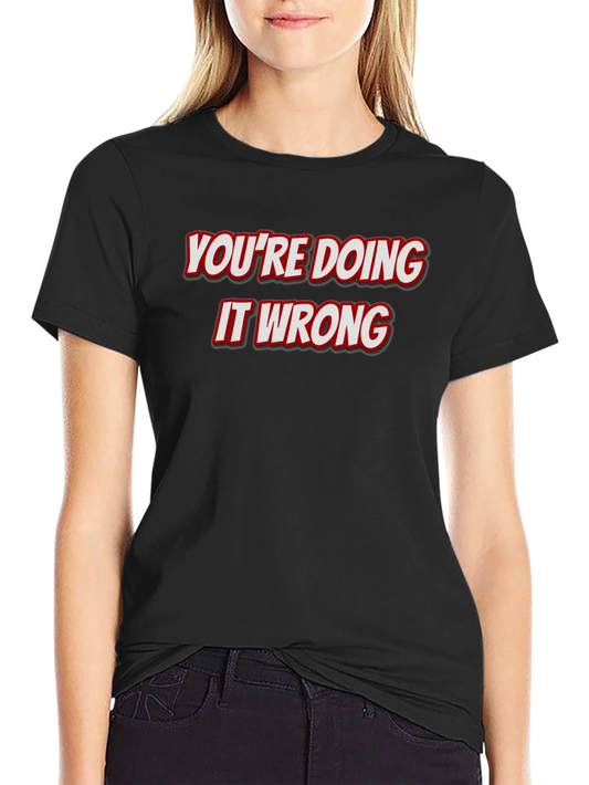Youre Doing It Wrong Graphic Tee