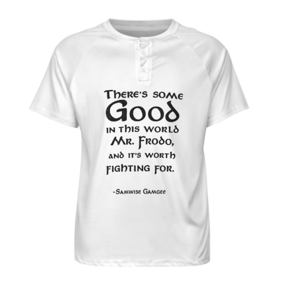 There’s Some Good in This World – Inspirational Fantasy Quote T-Shirt | Motivational Graphic Tee(z976)