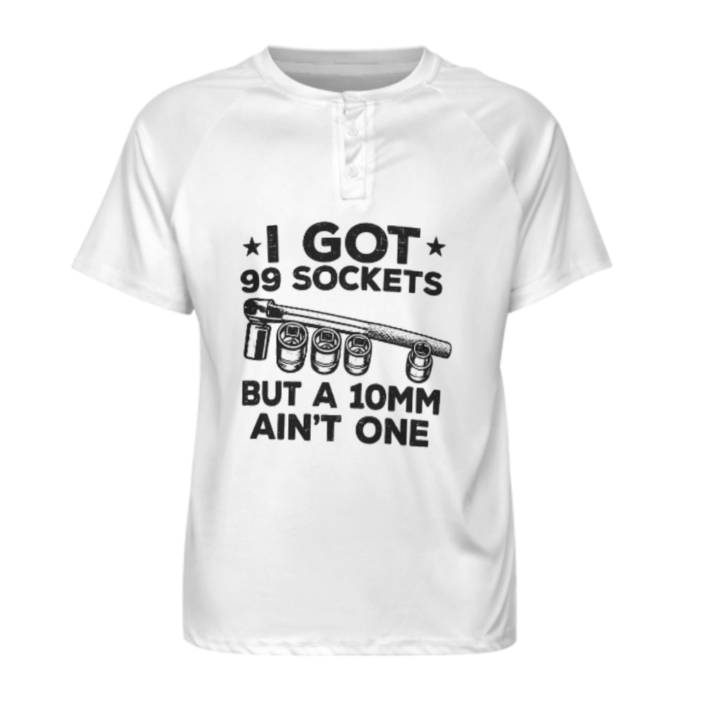 I Got 99 Sockets But a 10MM Ain’t One T-Shirt | Funny Mechanic Garage Graphic Tee(z978)