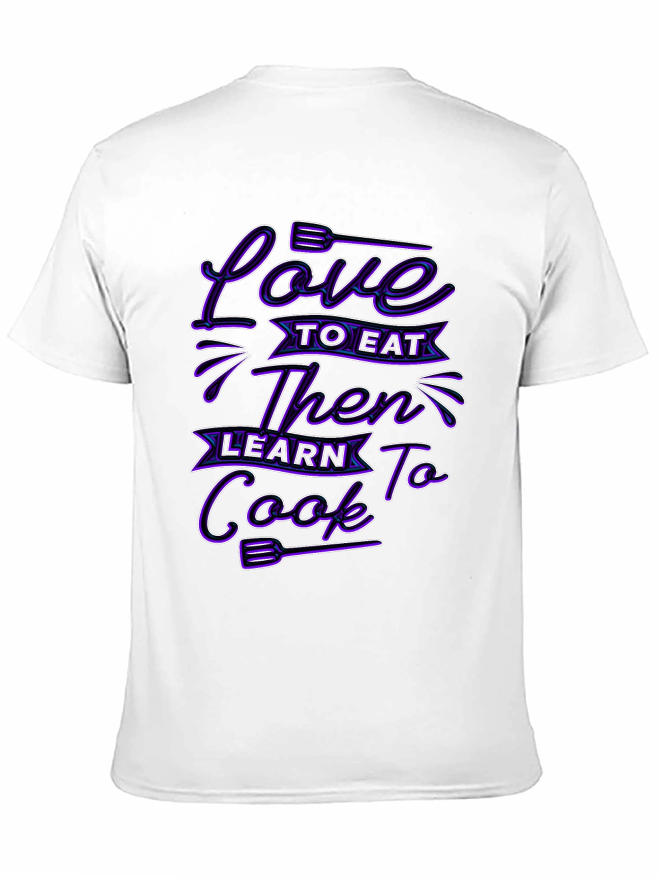 Love to Eat Then Learn to Cook Graphic T-Shirt