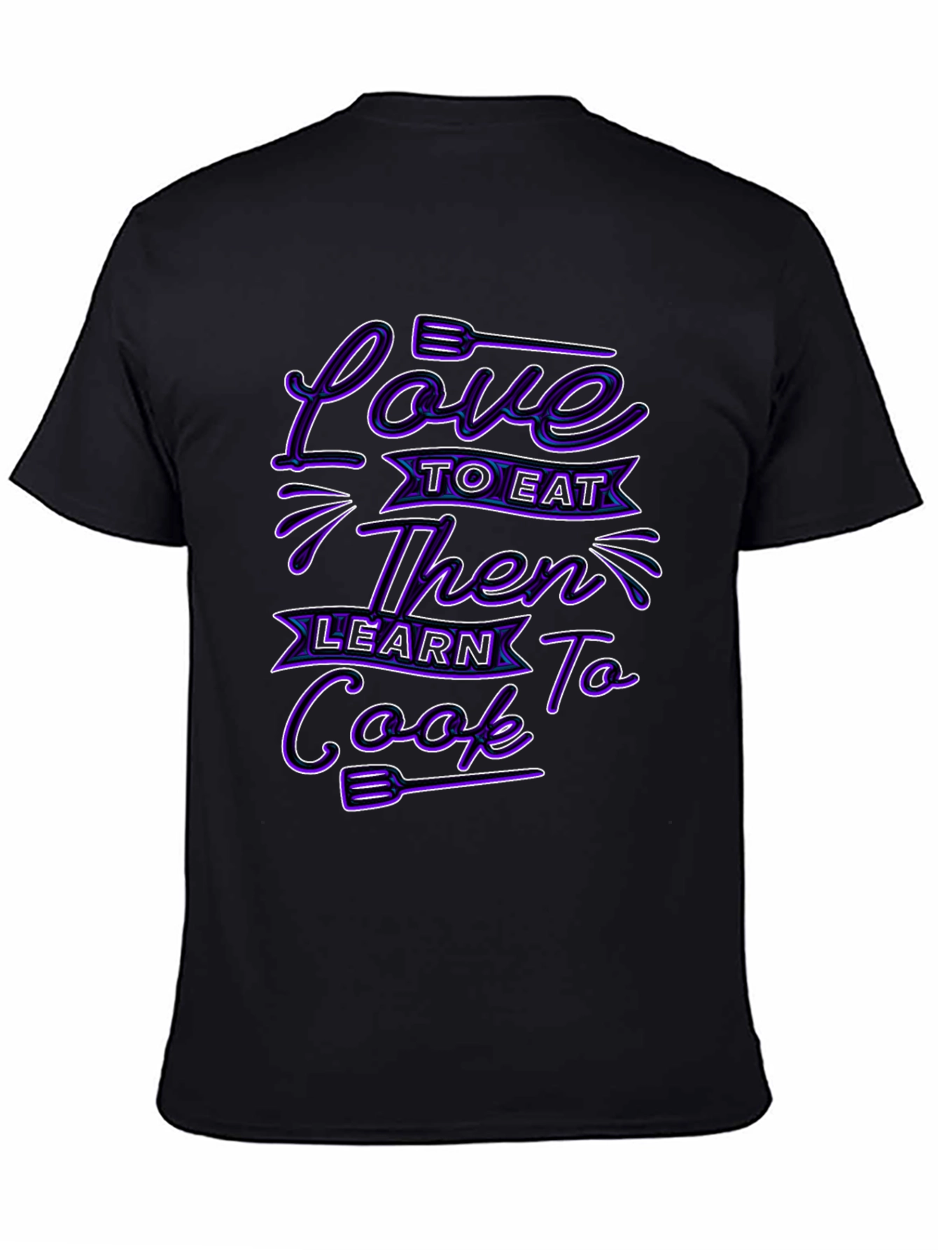 Love to Eat Then Learn to Cook Graphic T-Shirt