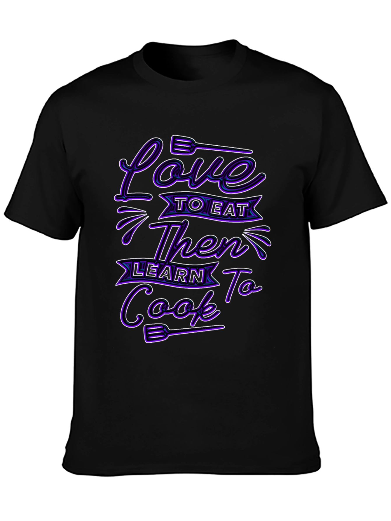 Love to Eat Then Learn to Cook Graphic T-Shirt