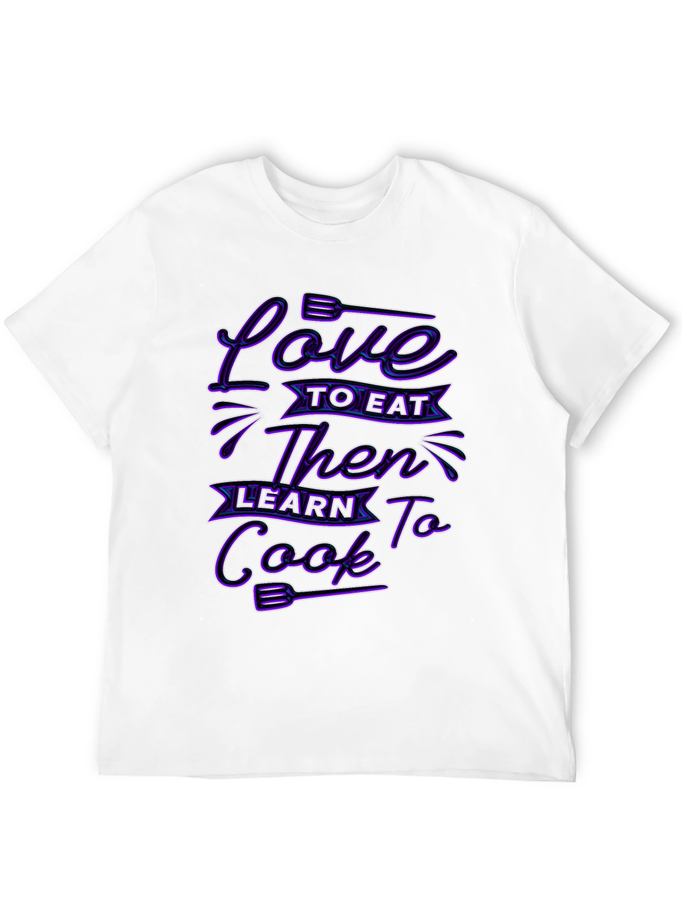 Love to Eat Then Learn to Cook Graphic T-Shirt