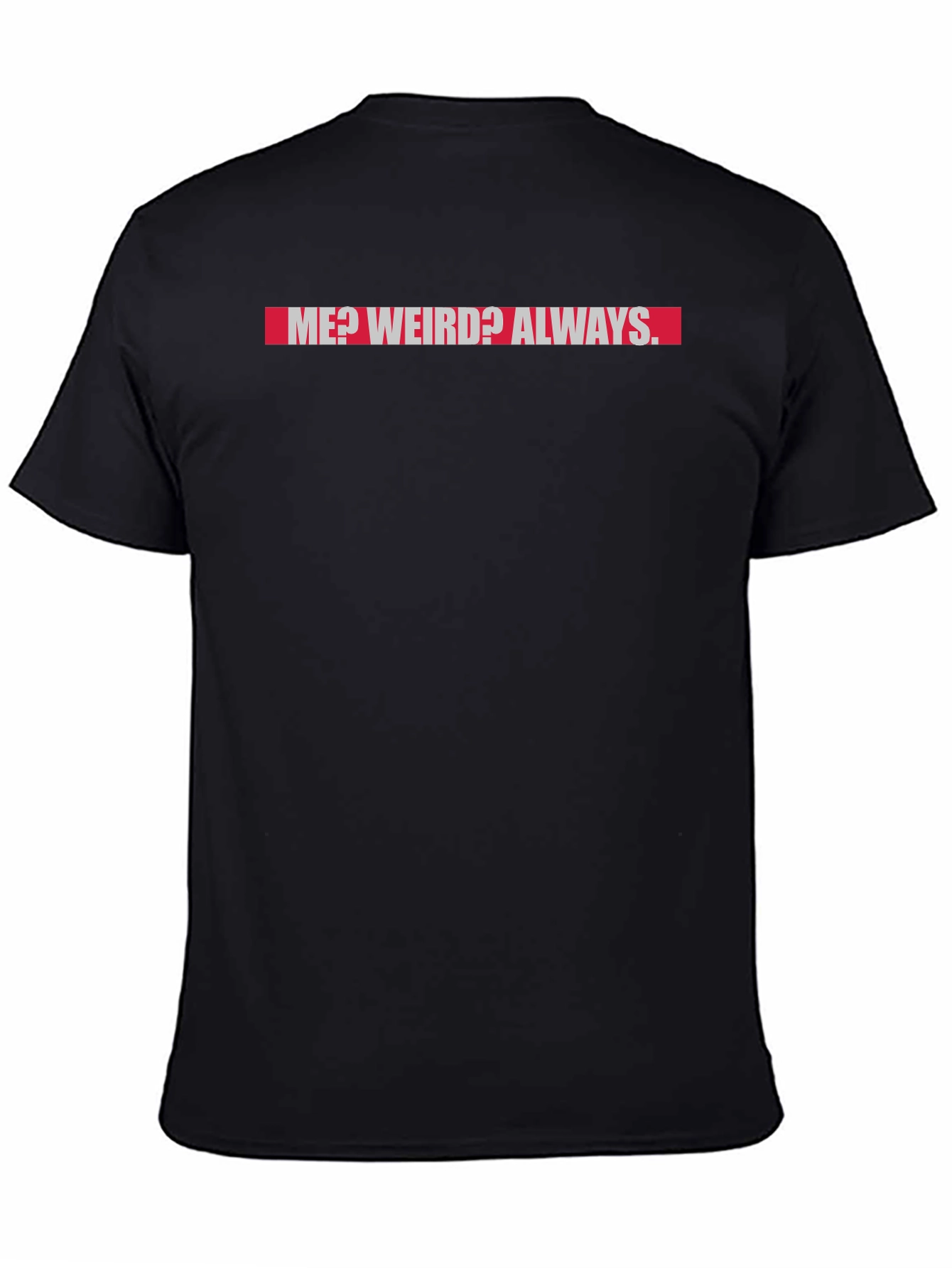 Me? Weird? Always. Graphic T-Shirt