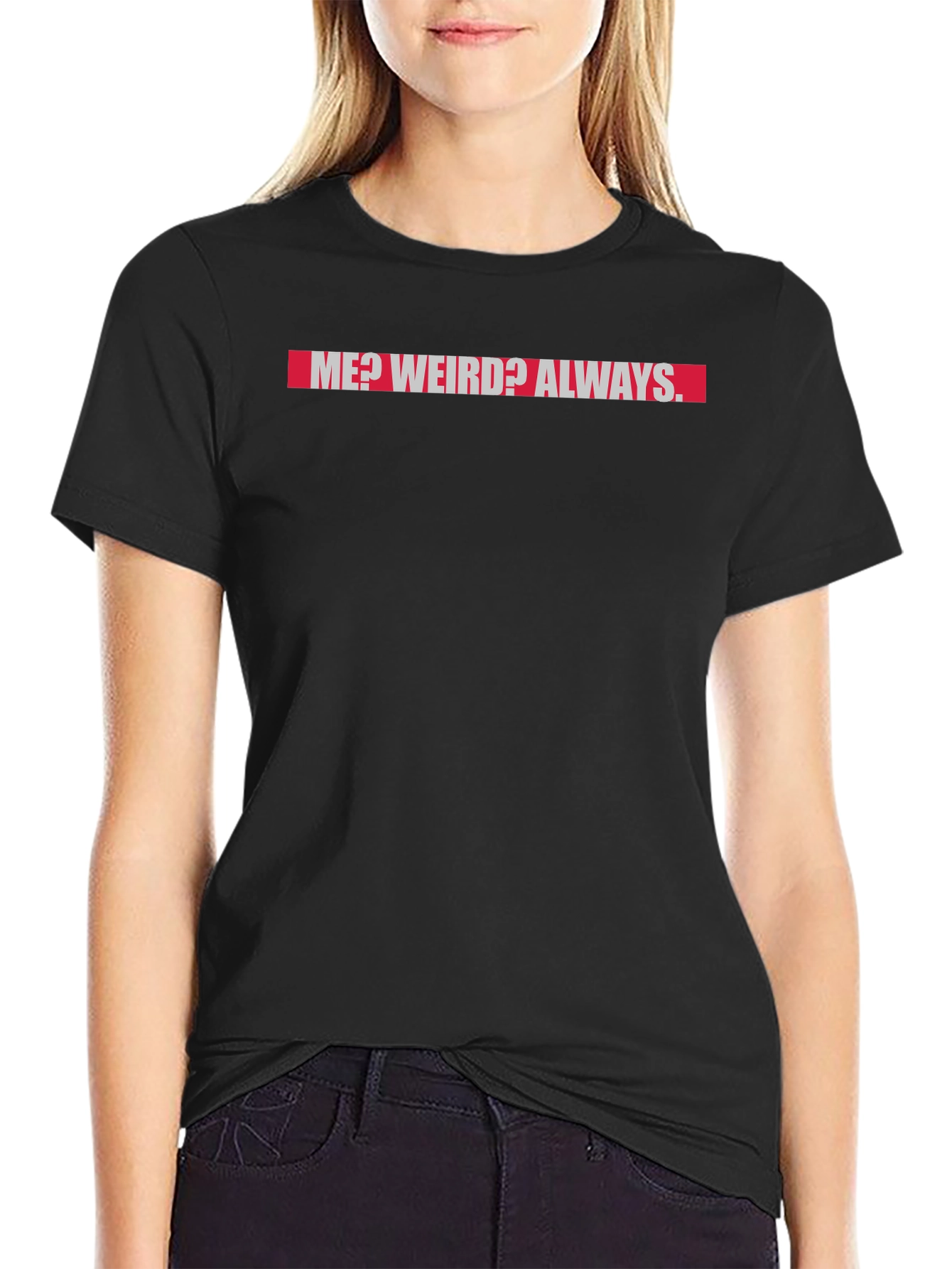 Me? Weird? Always. Graphic T-Shirt