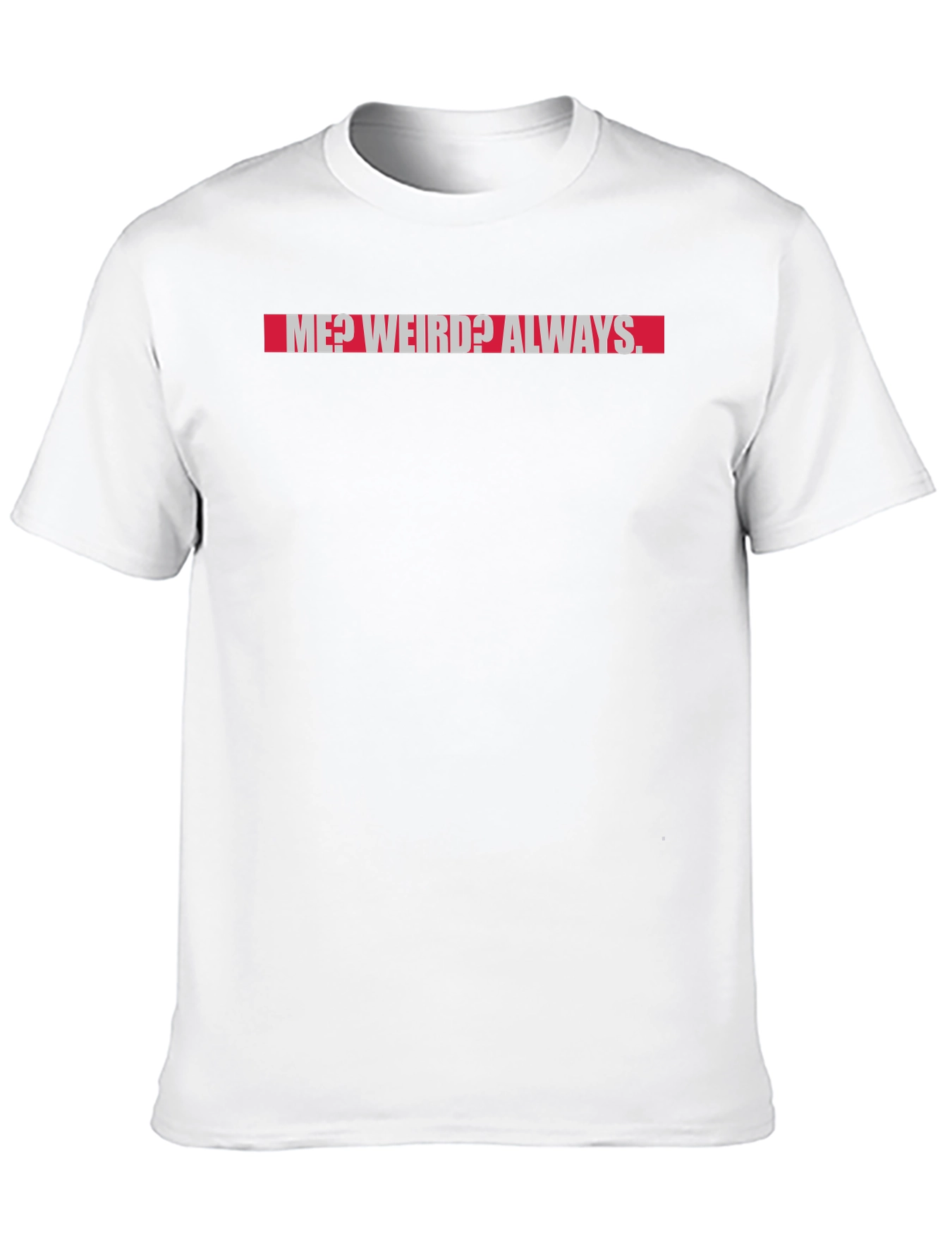 Me? Weird? Always. Graphic T-Shirt