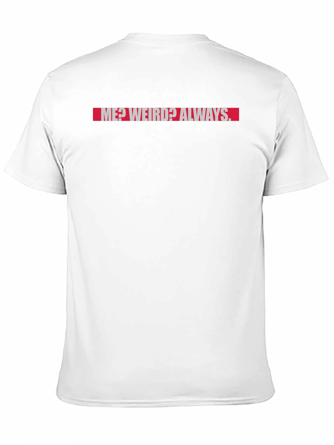 Me? Weird? Always. Graphic T-Shirt