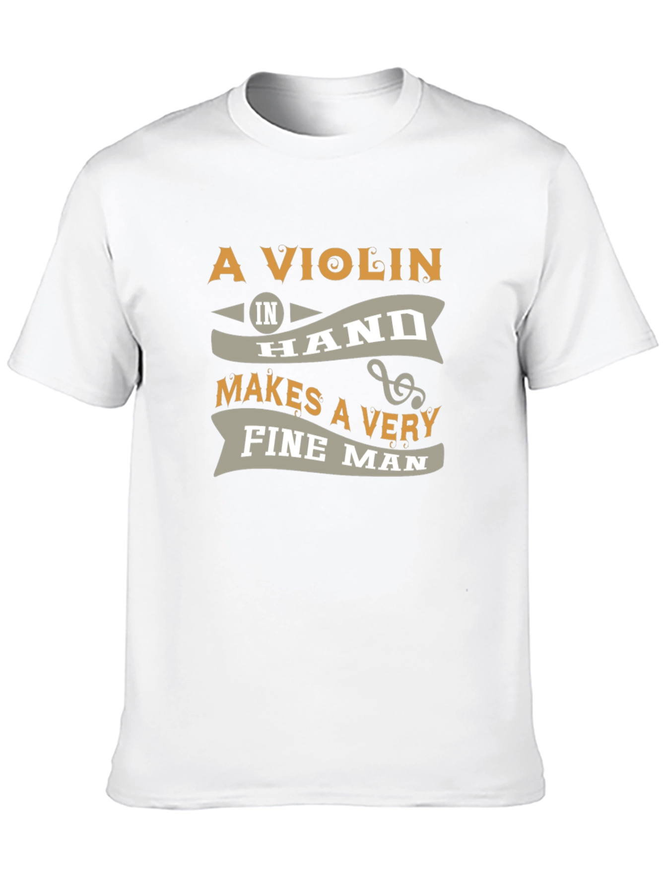Violin in Hand Makes a Very Fine Man T-Shirt