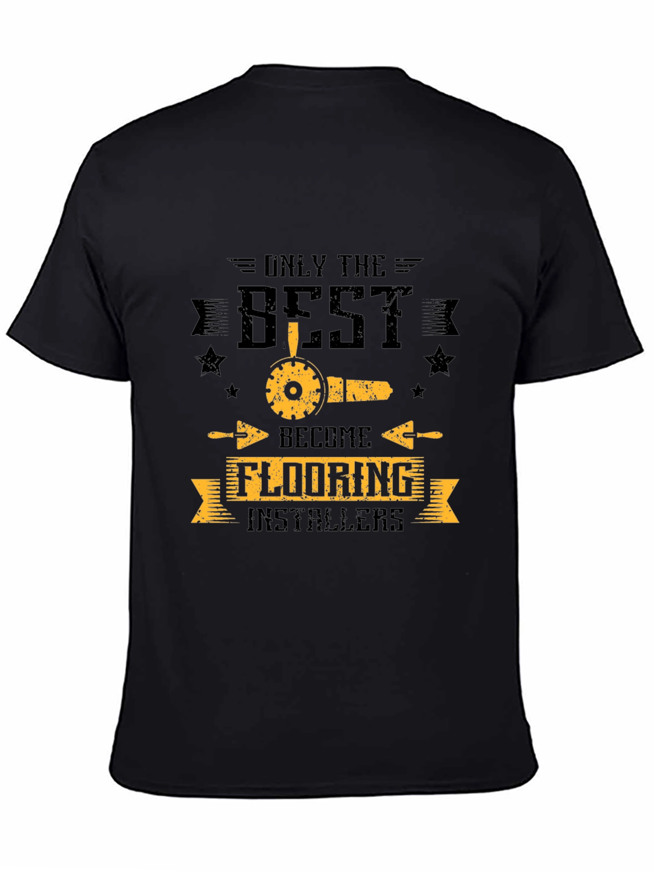 Only The Best Flooring Installers Black T-Shirt