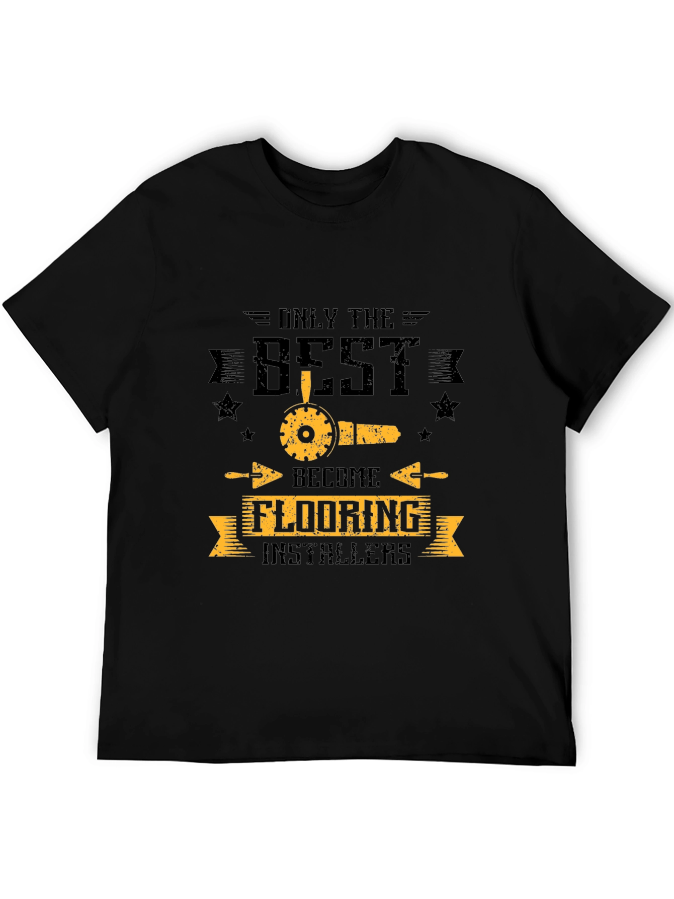 Only The Best Flooring Installers Black T-Shirt
