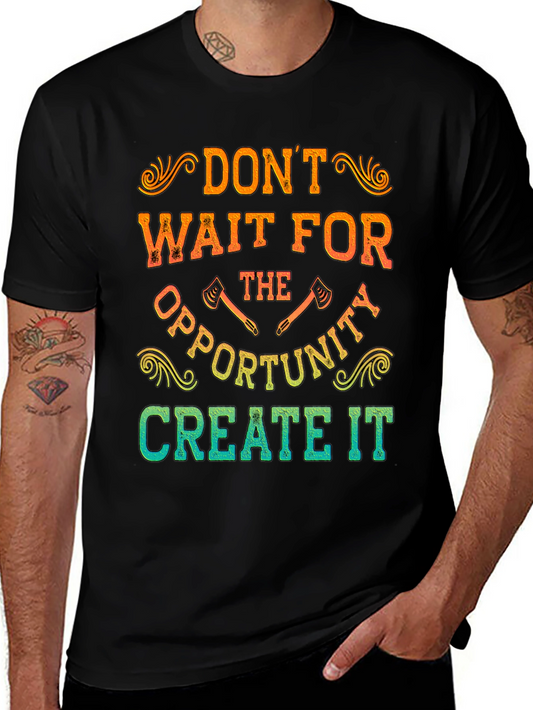 Dont Wait Create It T-Shirt