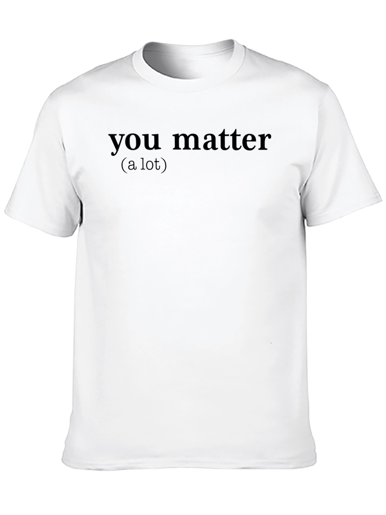 You Matter T-Shirt - Comfortable Cotton Tee