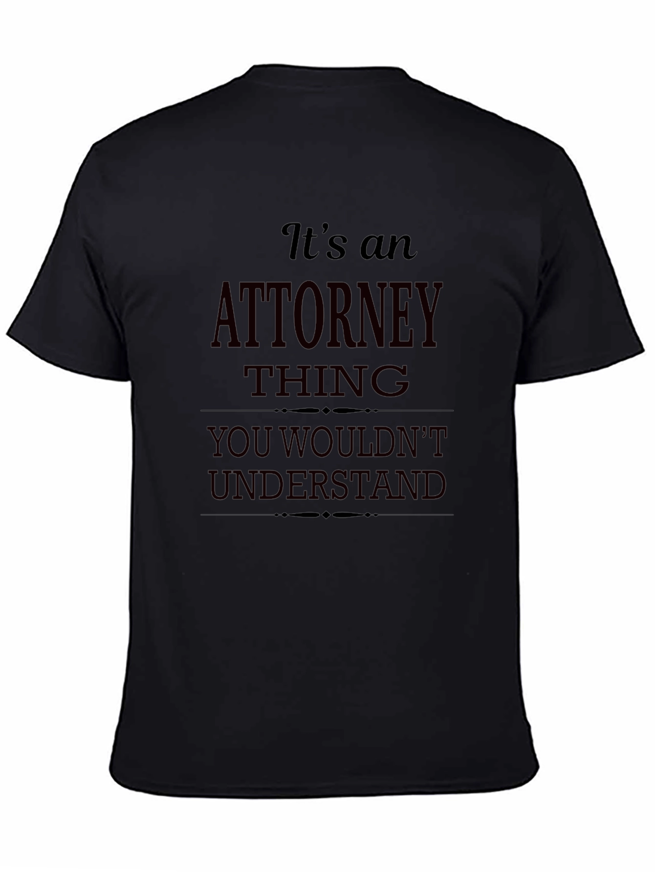 Attorney Thing T-Shirt - You Wouldnt Understand