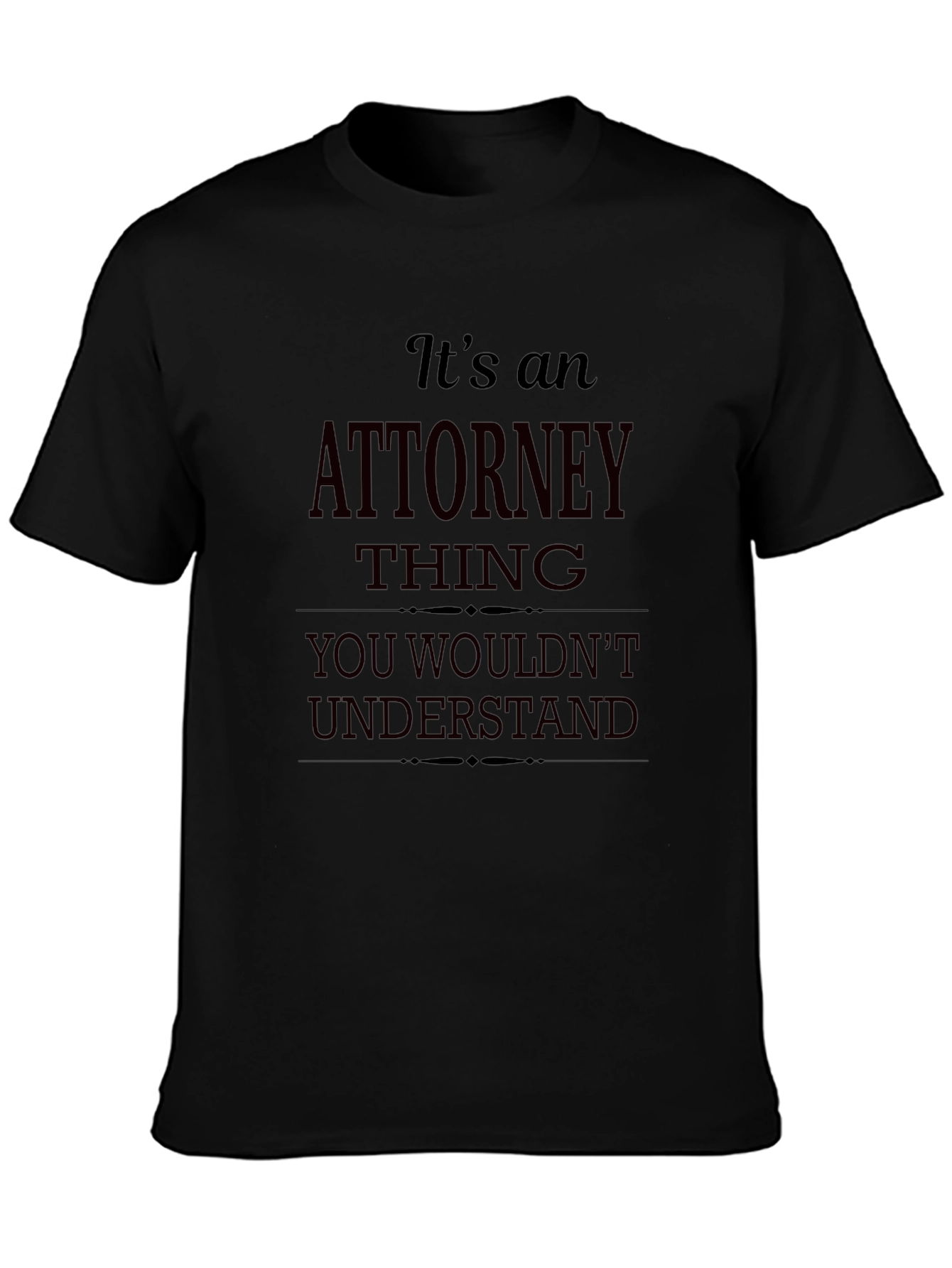 Attorney Thing T-Shirt - You Wouldnt Understand
