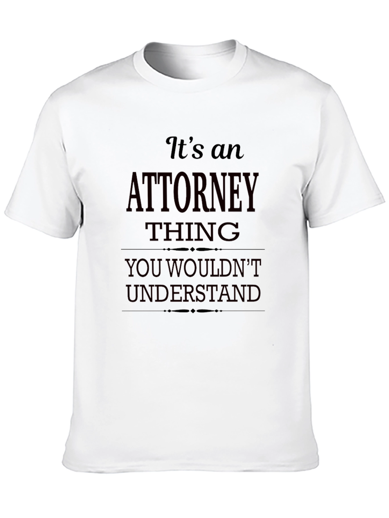 Attorney Thing T-Shirt - You Wouldnt Understand