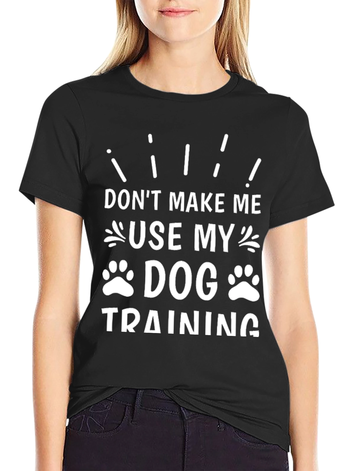 Don’t Make Me Use My Dog Training T-Shirt – Funny Dog Lover Tee