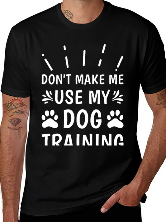 Don’t Make Me Use My Dog Training T-Shirt – Funny Dog Lover Tee