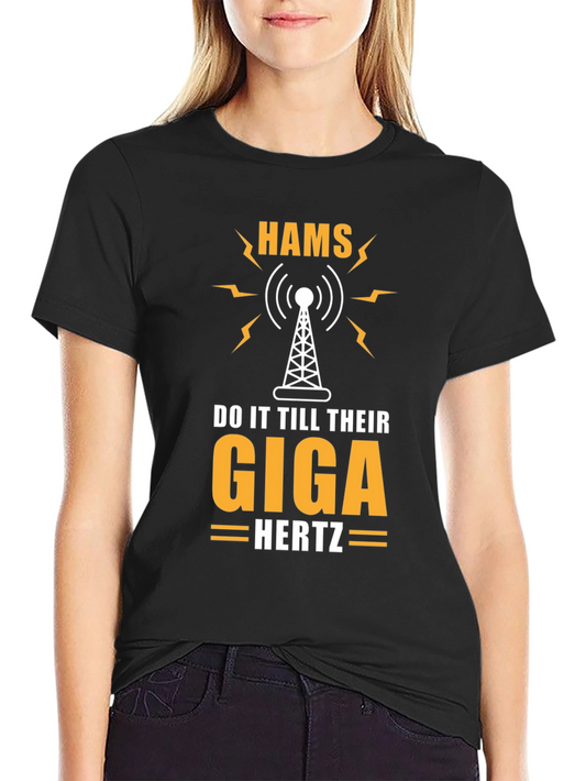 Hams Do It Till Their Giga Hertz T-Shirt