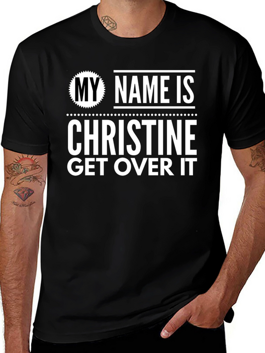 My Name Is Christine Get Over It T-Shirt