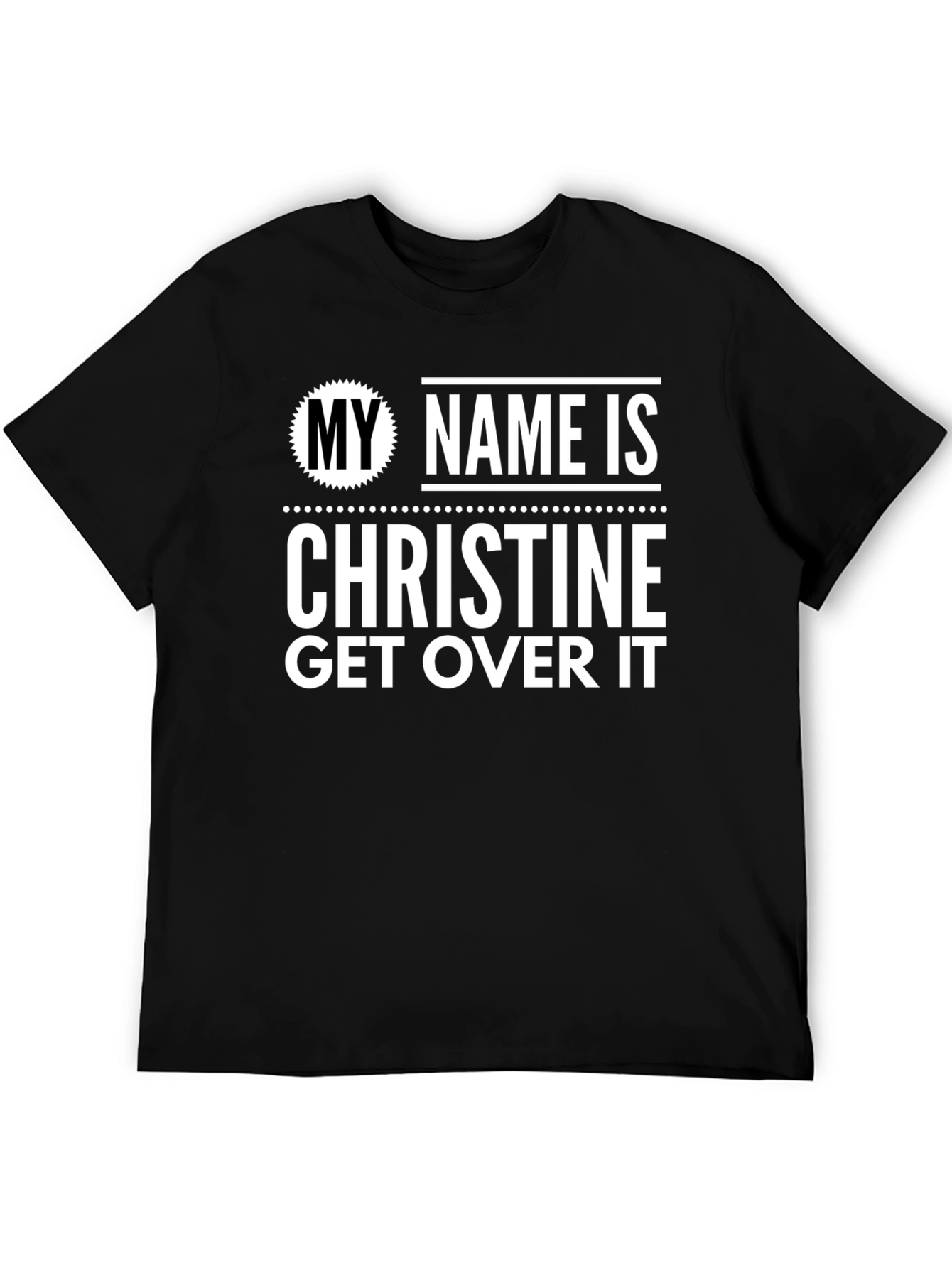 My Name Is Christine Get Over It T-Shirt
